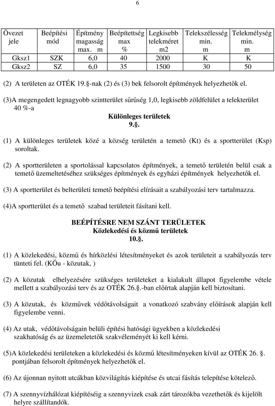 (3)A megengedett legnagyobb szintterület sőrőség 1,0, legkisebb zöldfelület a telekterület 40 %-a Különleges területek 9.