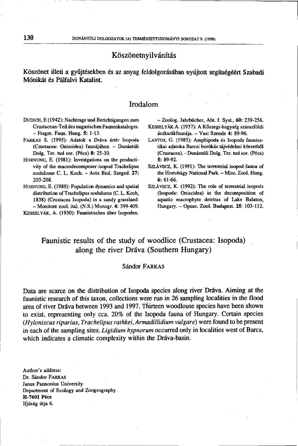 Irodalom DUDICH, E (1942): Nachtrage und Berichtigungen zum - Zoolog. Jahrbücher, Abt. f. Syst., 60: 239-256. Crustacean-Teildes ungarischen Faunenkataloges. KESSELYAK A.