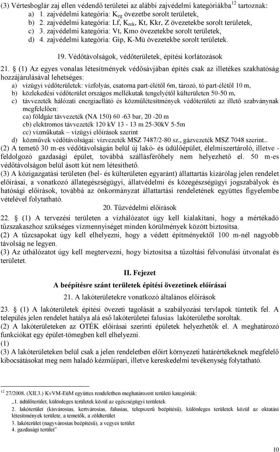 zajvédelmi kategória: Gip, K-Mü övezetekbe sorolt területek. 19. Védőtávolságok, védőterületek, építési korlátozások 21.