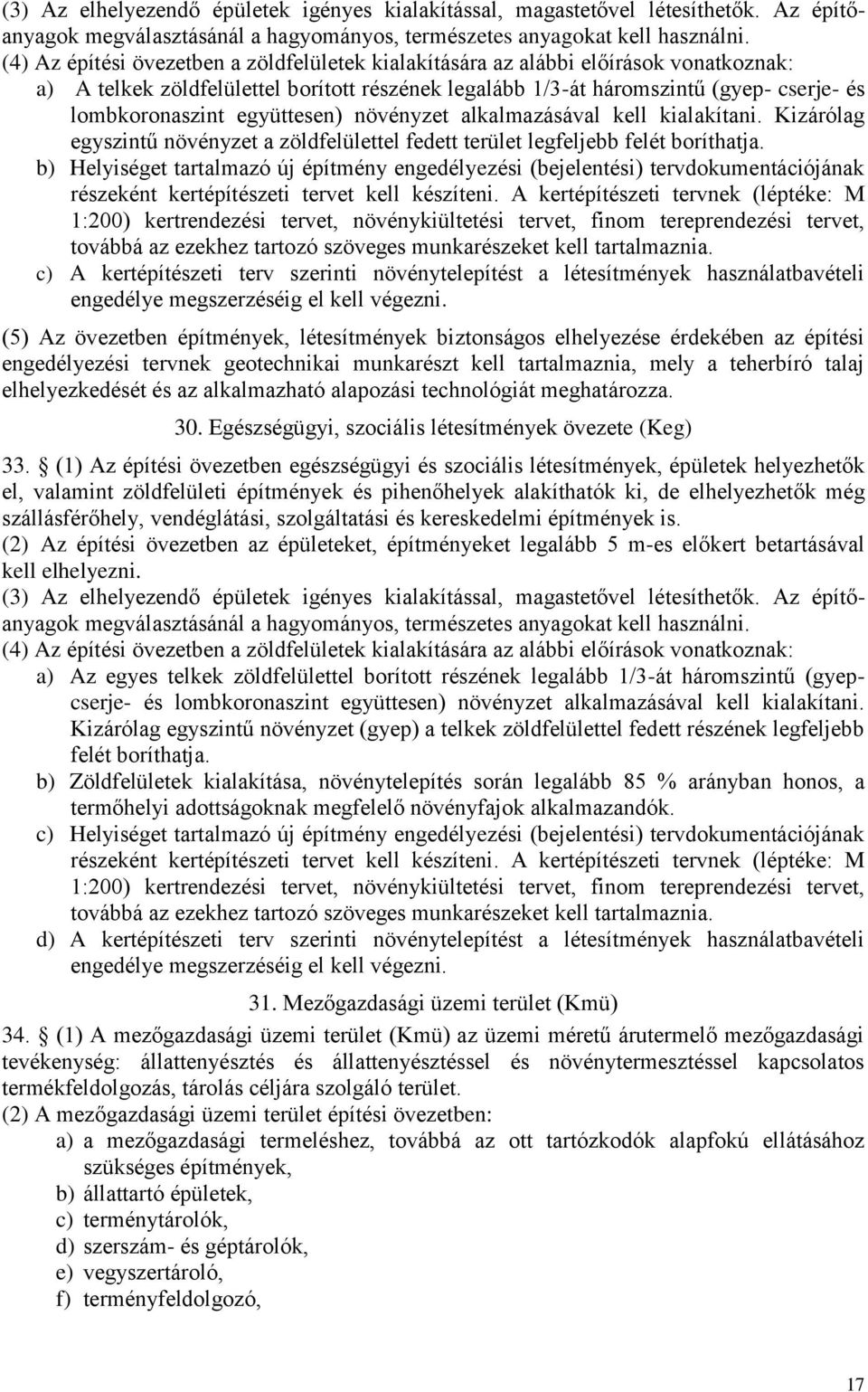 együttesen) növényzet alkalmazásával kell kialakítani. Kizárólag egyszintű növényzet a zöldfelülettel fedett terület legfeljebb felét boríthatja.