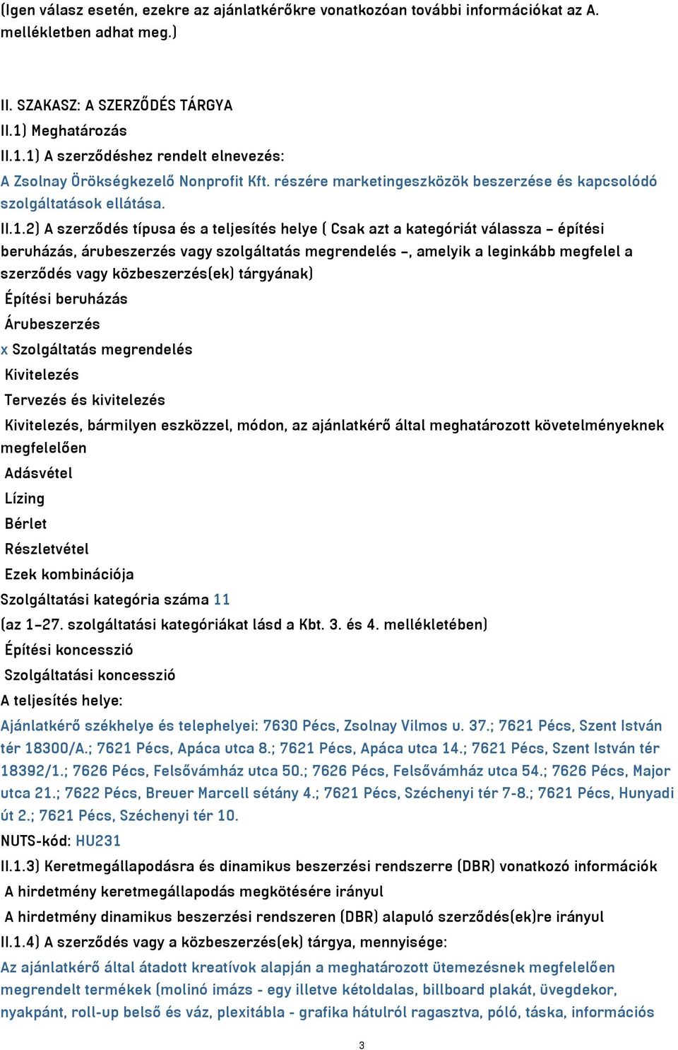 1) A szerződéshez rendelt elnevezés: A Zsolnay Örökségkezelő Nonprofit Kft. részére marketingeszközök beszerzése és kapcsolódó szolgáltatások ellátása. II.1.2) A szerződés típusa és a teljesítés