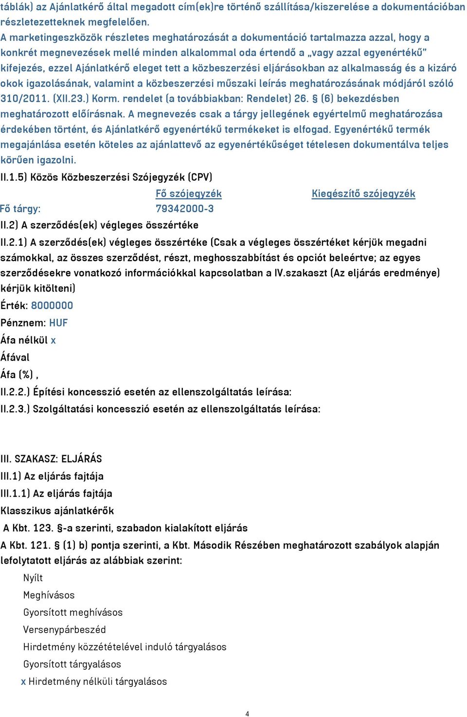 eleget tett a közbeszerzési eljárásokban az alkalmasság és a kizáró okok igazolásának, valamint a közbeszerzési műszaki leírás meghatározásának módjáról szóló 310/2011. (XII.23.) Korm.