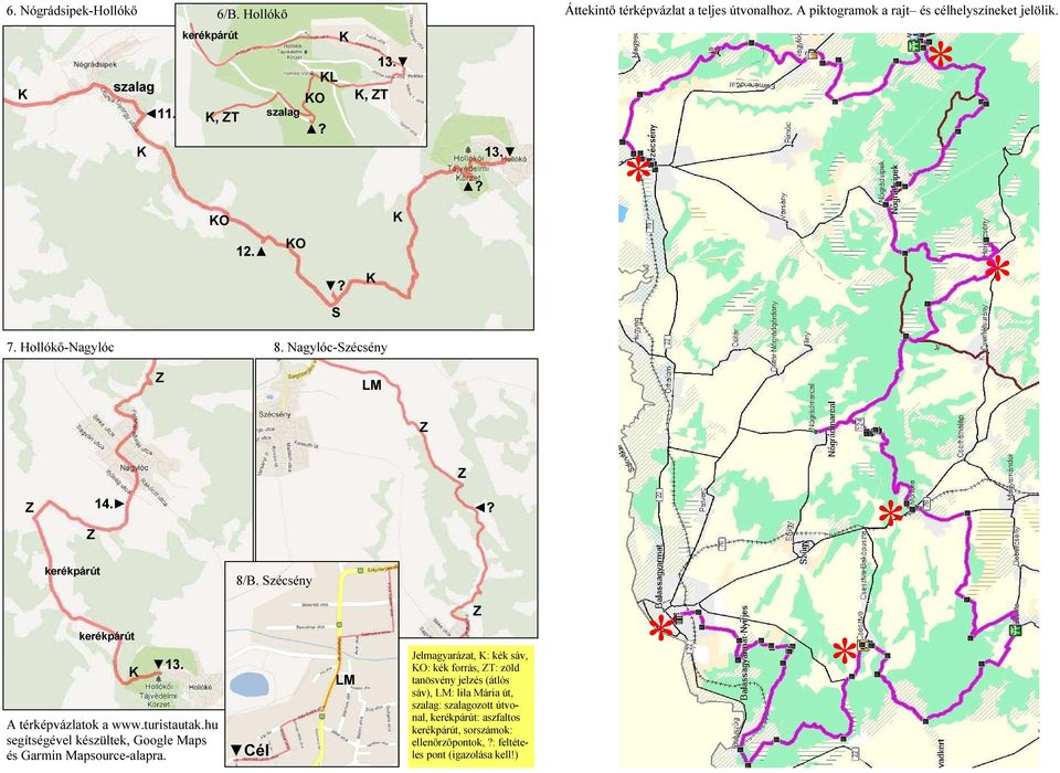 A térképvázlatok a www.turistautak.hu segítségével készültek, Google Maps és Garmin Mapsource-alapra.