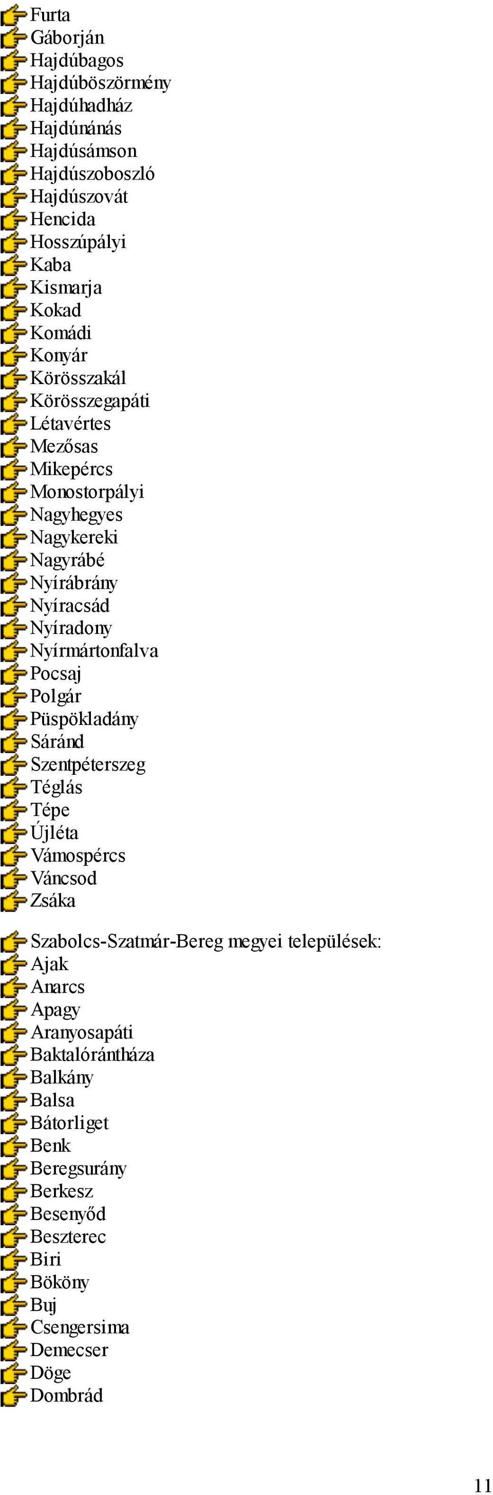 Nyírmártonfalva Pocsaj Polgár Püspökladány Sáránd Szentpéterszeg Téglás Tépe Újléta Vámospércs Váncsod Zsáka Szabolcs-Szatmár-Bereg megyei települések: