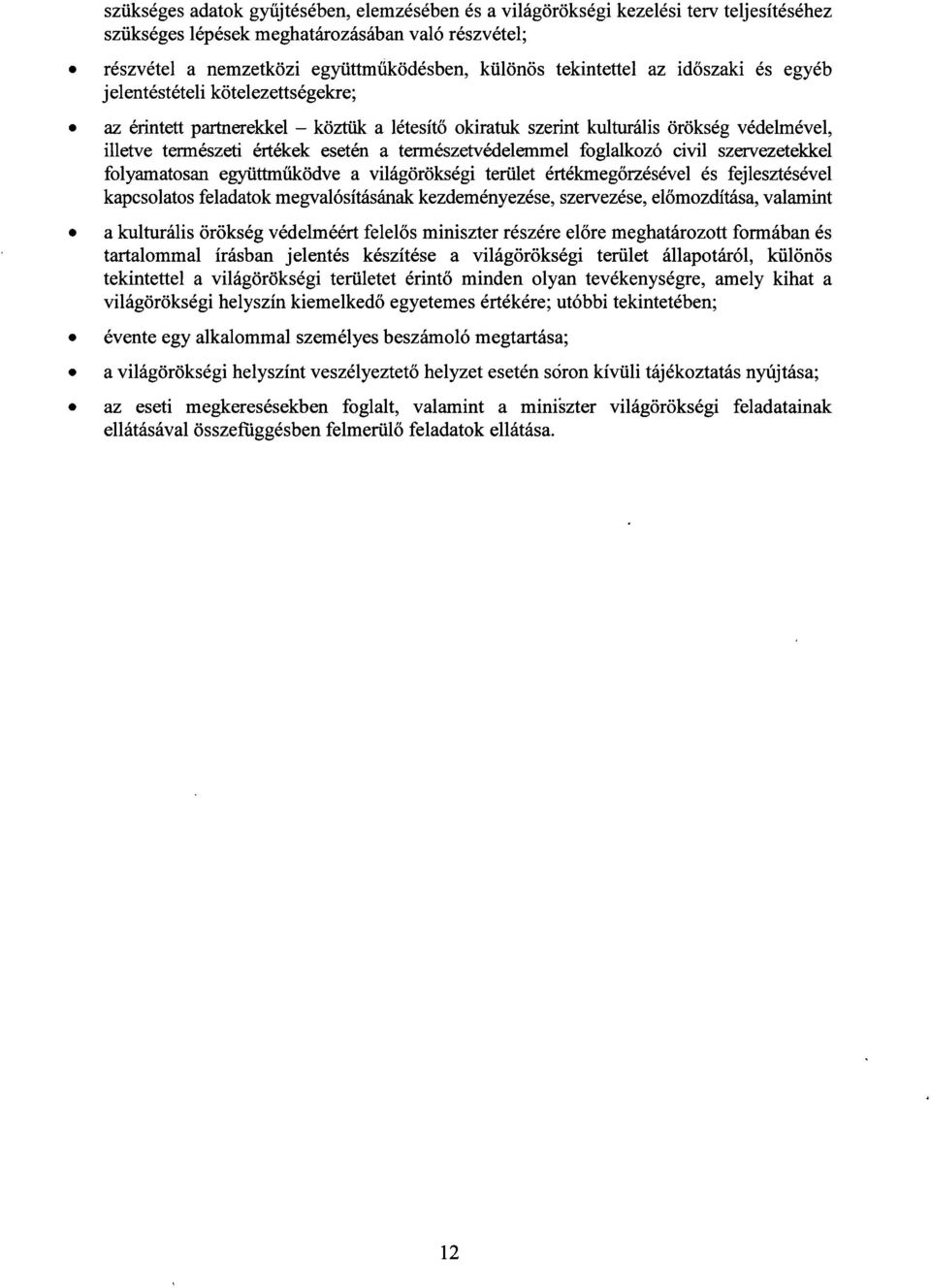 természetvédelemmel foglalkozó civil szervezetekke l folyamatosan együttműködve a világörökségi terület értékmeg őrzésével és fejlesztésével kapcsolatos feladatok megvalósításának kezdeményezése,