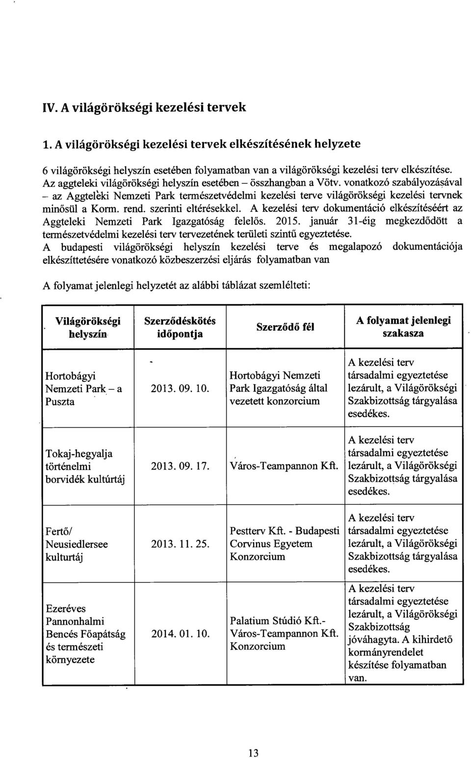 rend. szerinti eltérésekkel. A kezelési terv dokumentáció elkészítéséért a z Aggteleki Nemzeti Park Igazgatóság felel ős. 2015.