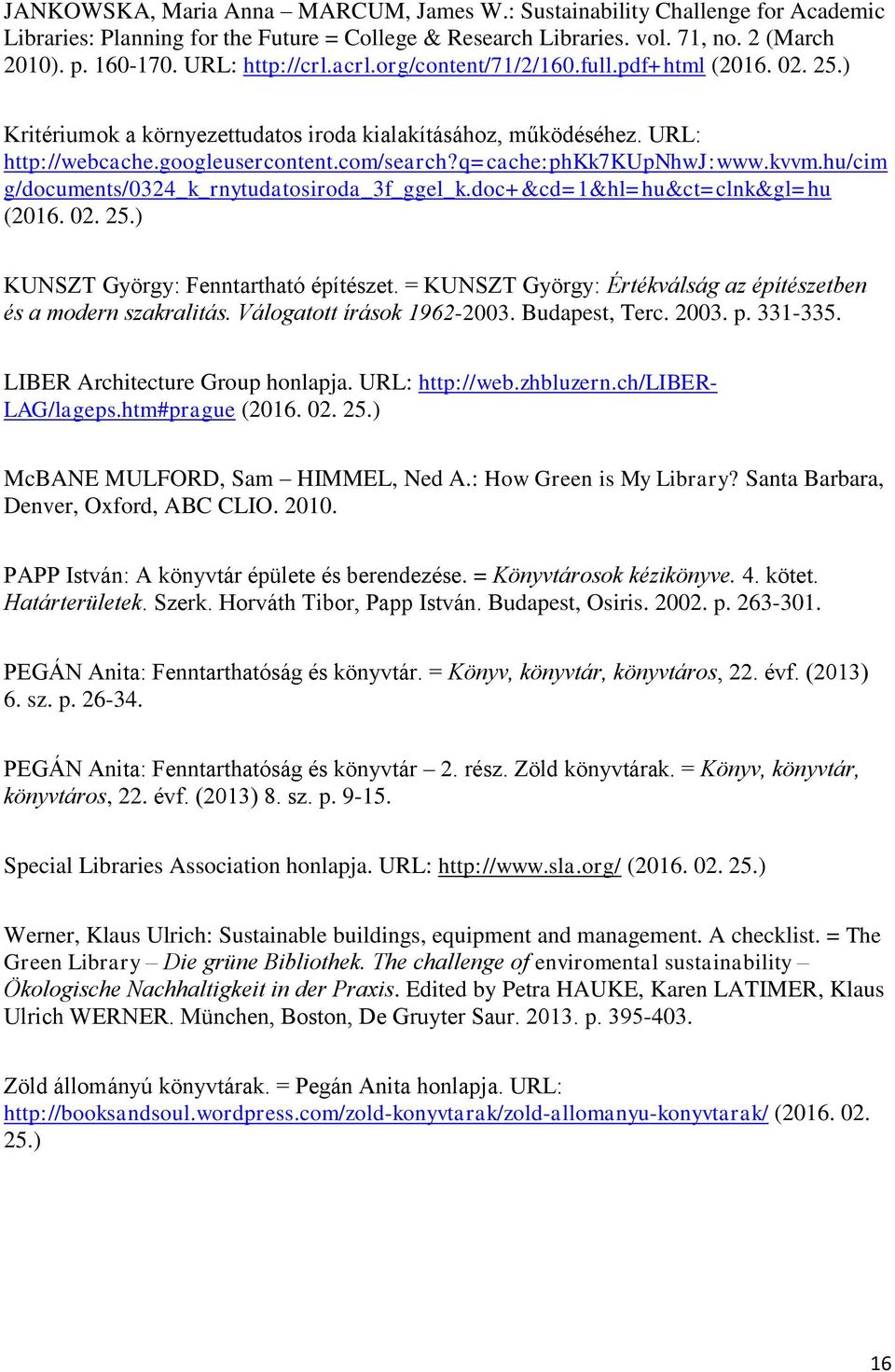 q=cache:phkk7kupnhwj:www.kvvm.hu/cim g/documents/0324_k_rnytudatosiroda_3f_ggel_k.doc+&cd=1&hl=hu&ct=clnk&gl=hu (2016. 02. 25.) KUNSZT György: Fenntartható építészet.