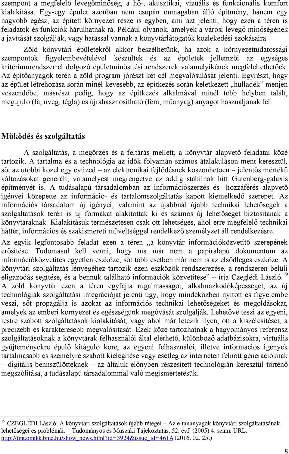 Például olyanok, amelyek a városi levegő minőségének a javítását szolgálják, vagy hatással vannak a könyvtárlátogatók közlekedési szokásaira.