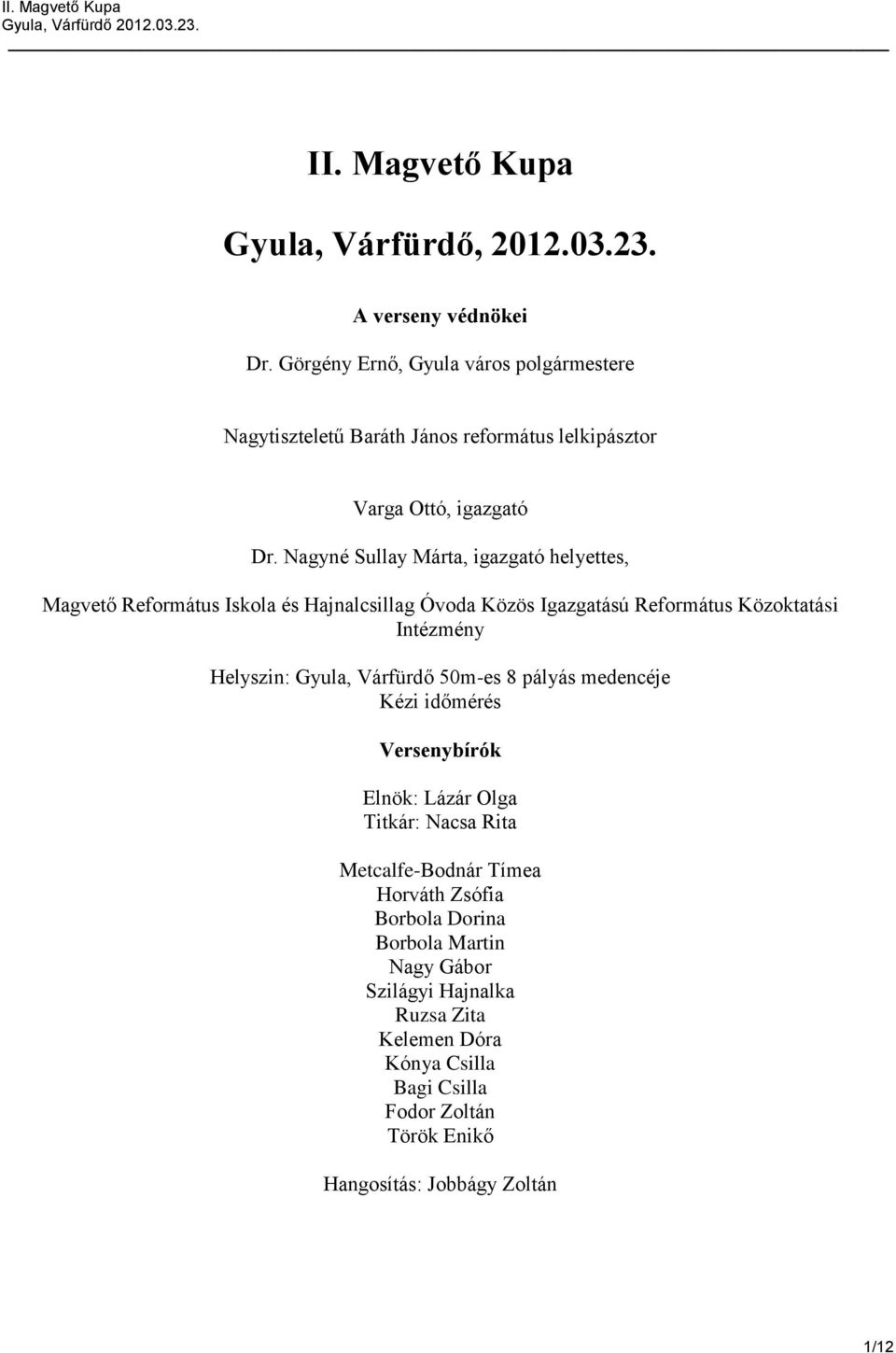 Nagyné Sullay Márta, igazgató helyettes, Magvető Református Iskola és Hajnalcsillag Óvoda Közös Igazgatású Református Közoktatási Intézmény Helyszin: Gyula,