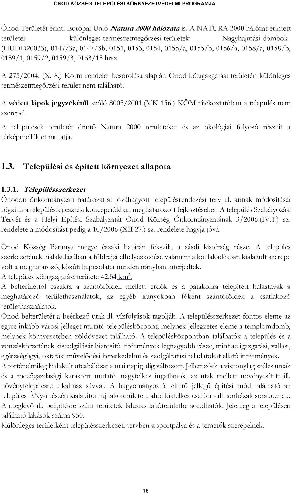 0159/2, 0159/3, 0163/15 hrsz. A 275/2004. (X. 8.) Korm rendelet besorolása alapján Ónod közigazgatási területén különleges természetmegőrzési terület nem található.