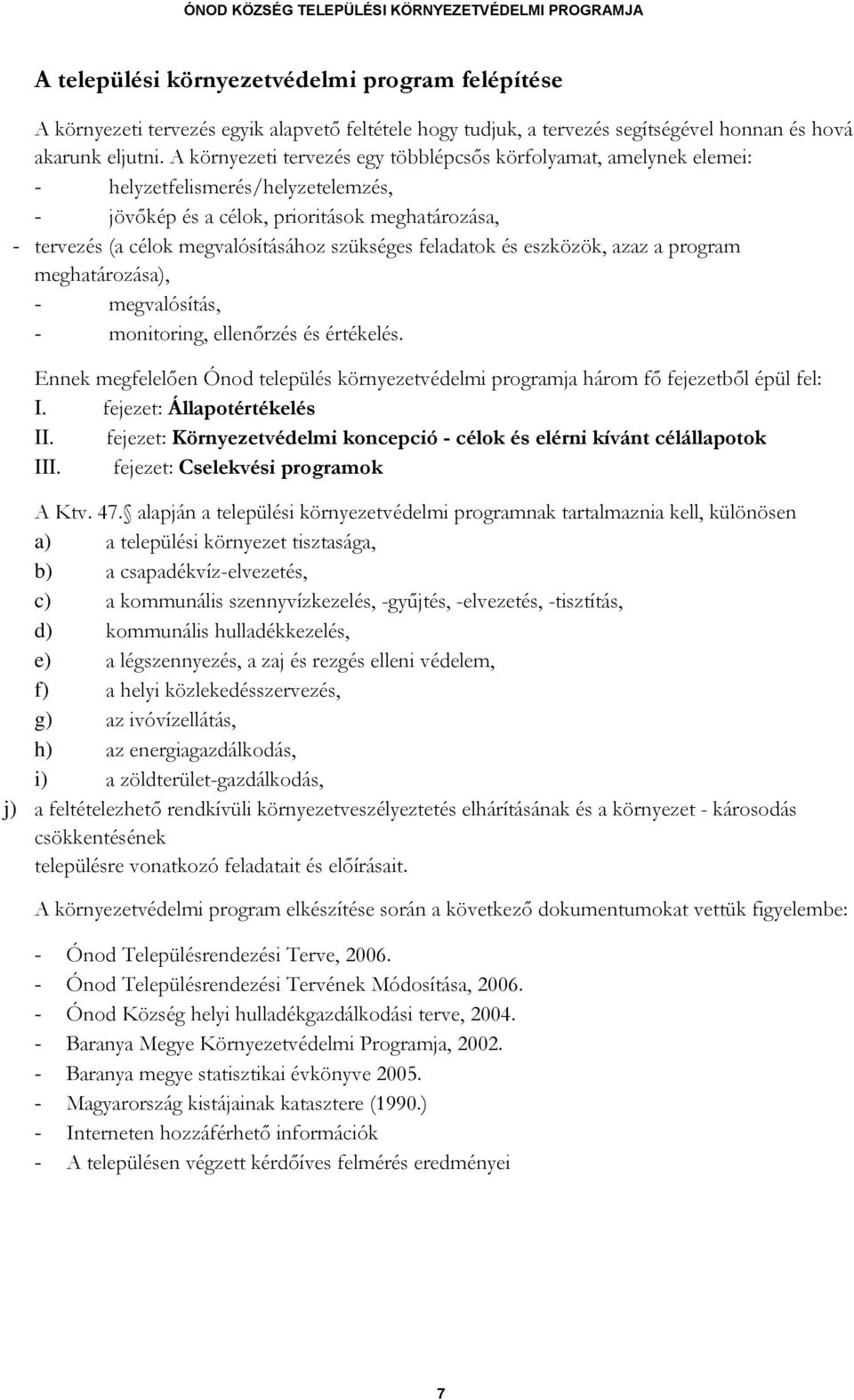 feladatok és eszközök, azaz a program meghatározása), - megvalósítás, - monitoring, ellenőrzés és értékelés.