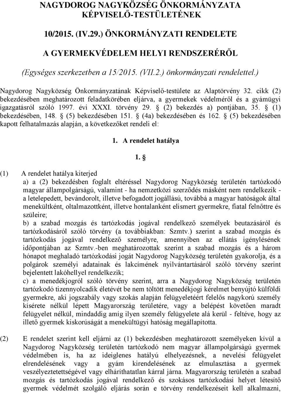 évi XXXI. törvény 29. (2) bekezdés a) pontjában, 35. (1) bekezdésében, 148. (5) bekezdésében 151. (4a) bekezdésében és 162. (5) bekezdésében kapott felhatalmazás alapján, a következőket rendeli el: 1.