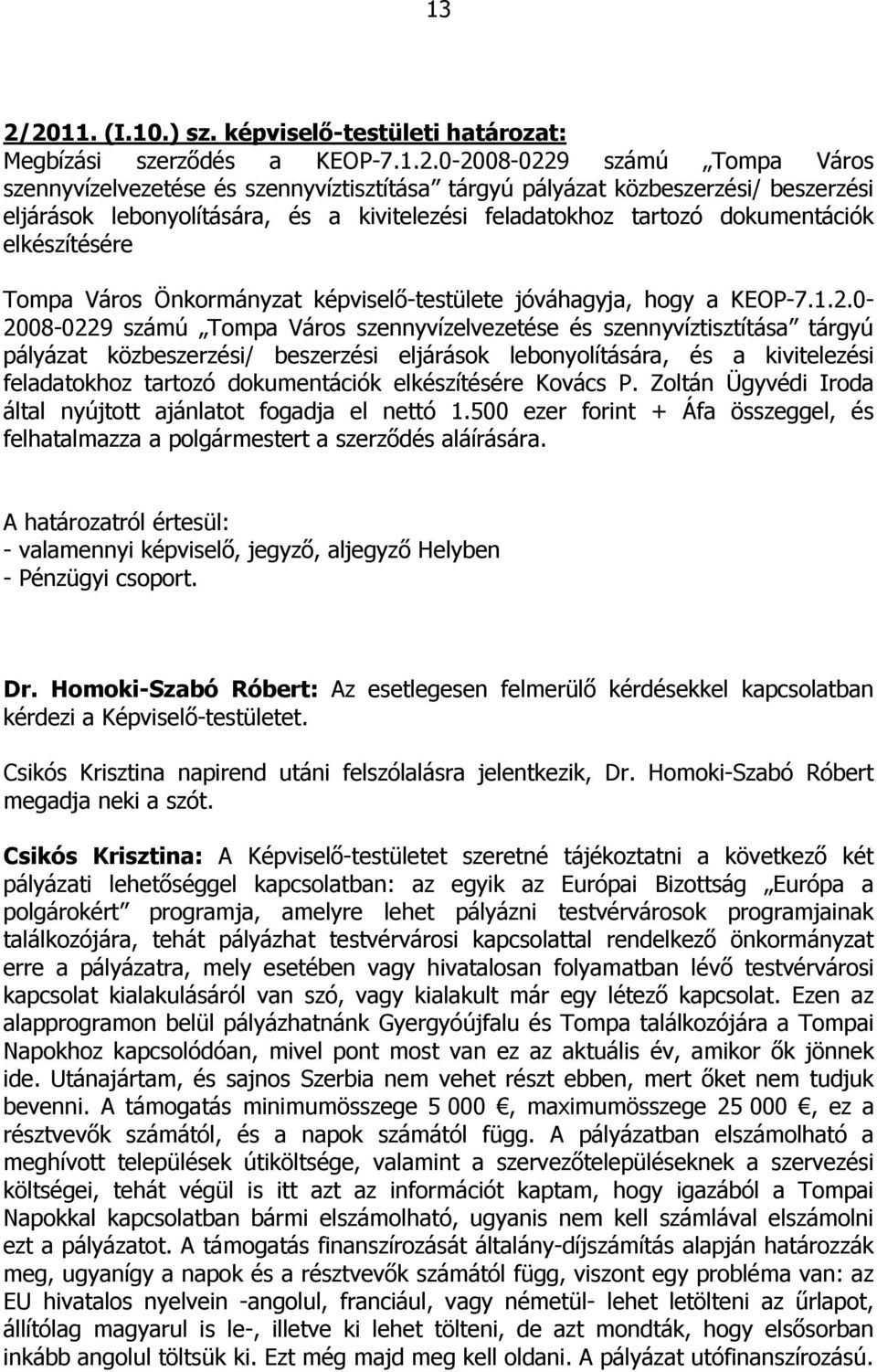 0-2008-0229 számú Tompa Város szennyvízelvezetése és szennyvíztisztítása tárgyú pályázat közbeszerzési/ beszerzési eljárások lebonyolítására, és a kivitelezési feladatokhoz tartozó dokumentációk