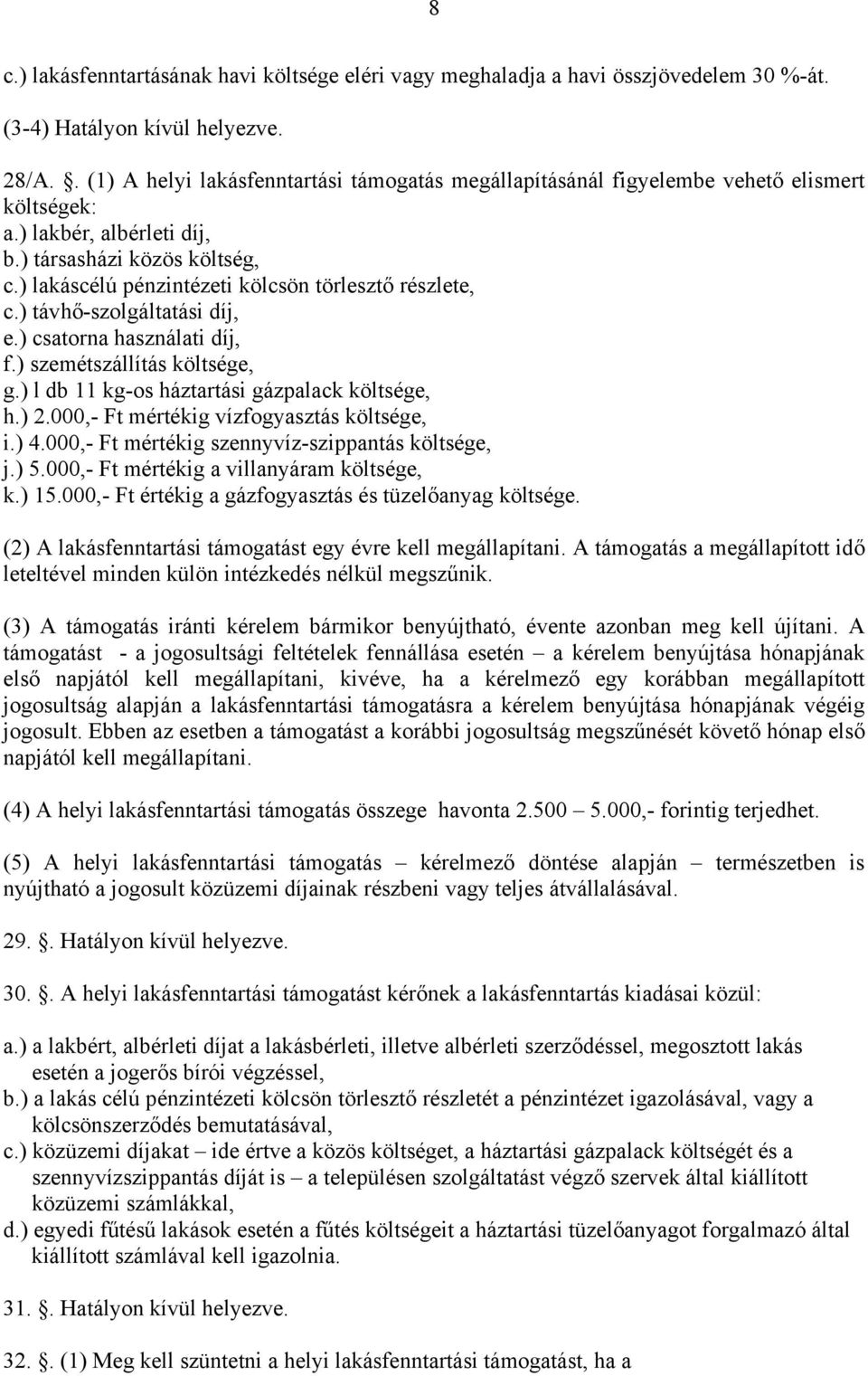 ) lakáscélú pénzintézeti kölcsön törlesztő részlete, c.) távhő-szolgáltatási díj, e.) csatorna használati díj, f.) szemétszállítás költsége, g.) l db 11 kg-os háztartási gázpalack költsége, h.) 2.