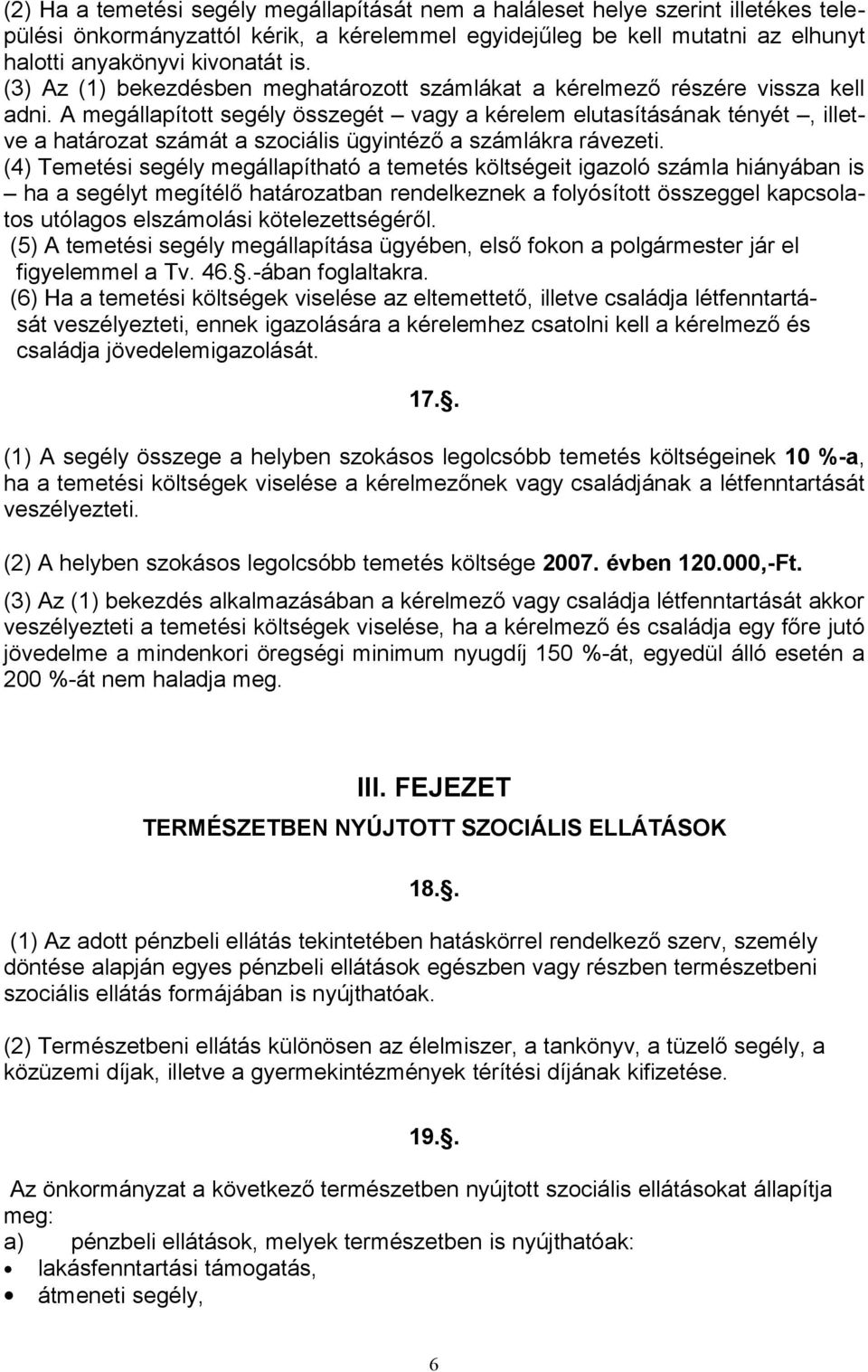 A megállapított segély összegét vagy a kérelem elutasításának tényét, illetve a határozat számát a szociális ügyintéző a számlákra rávezeti.