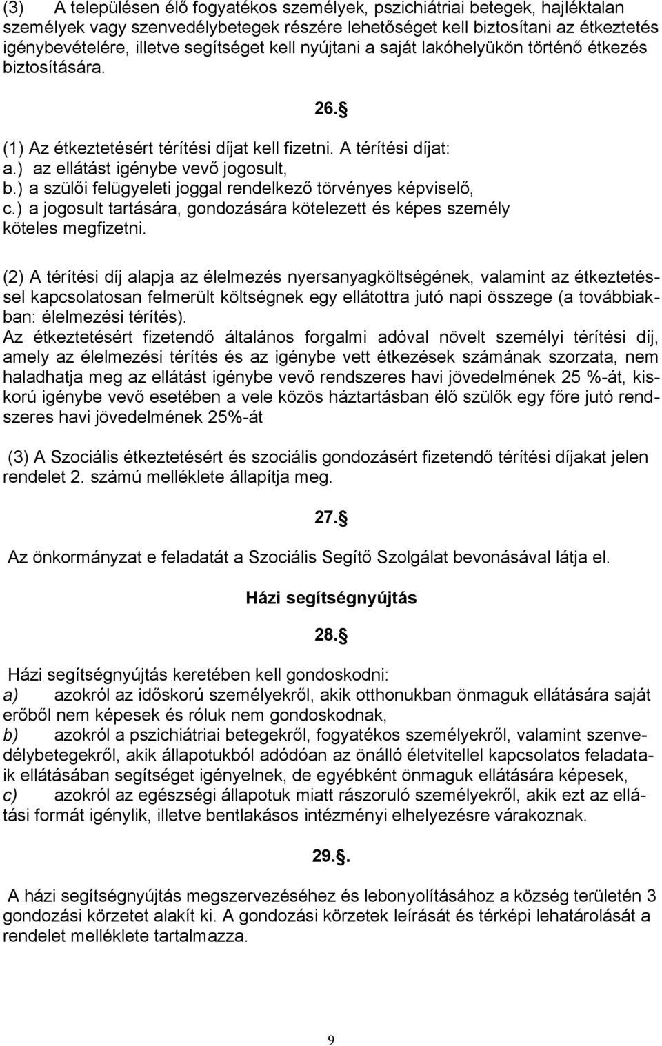 ) a szülői felügyeleti joggal rendelkező törvényes képviselő, c.) a jogosult tartására, gondozására kötelezett és képes személy köteles megfizetni.