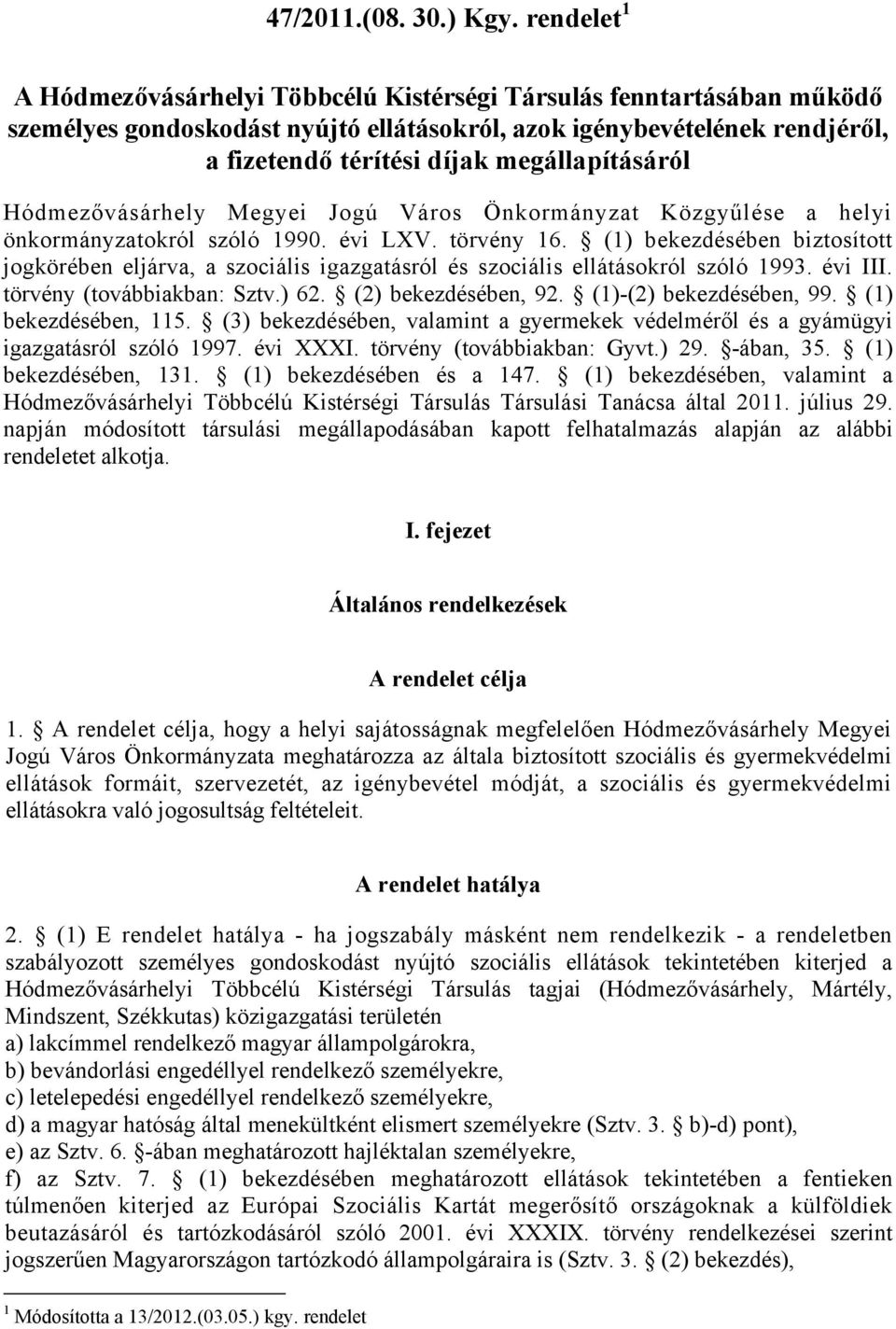 megállapításáról Hódmezővásárhely Megyei Jogú Város Önkormányzat Közgyűlése a helyi önkormányzatokról szóló 1990. évi LXV. törvény 16.