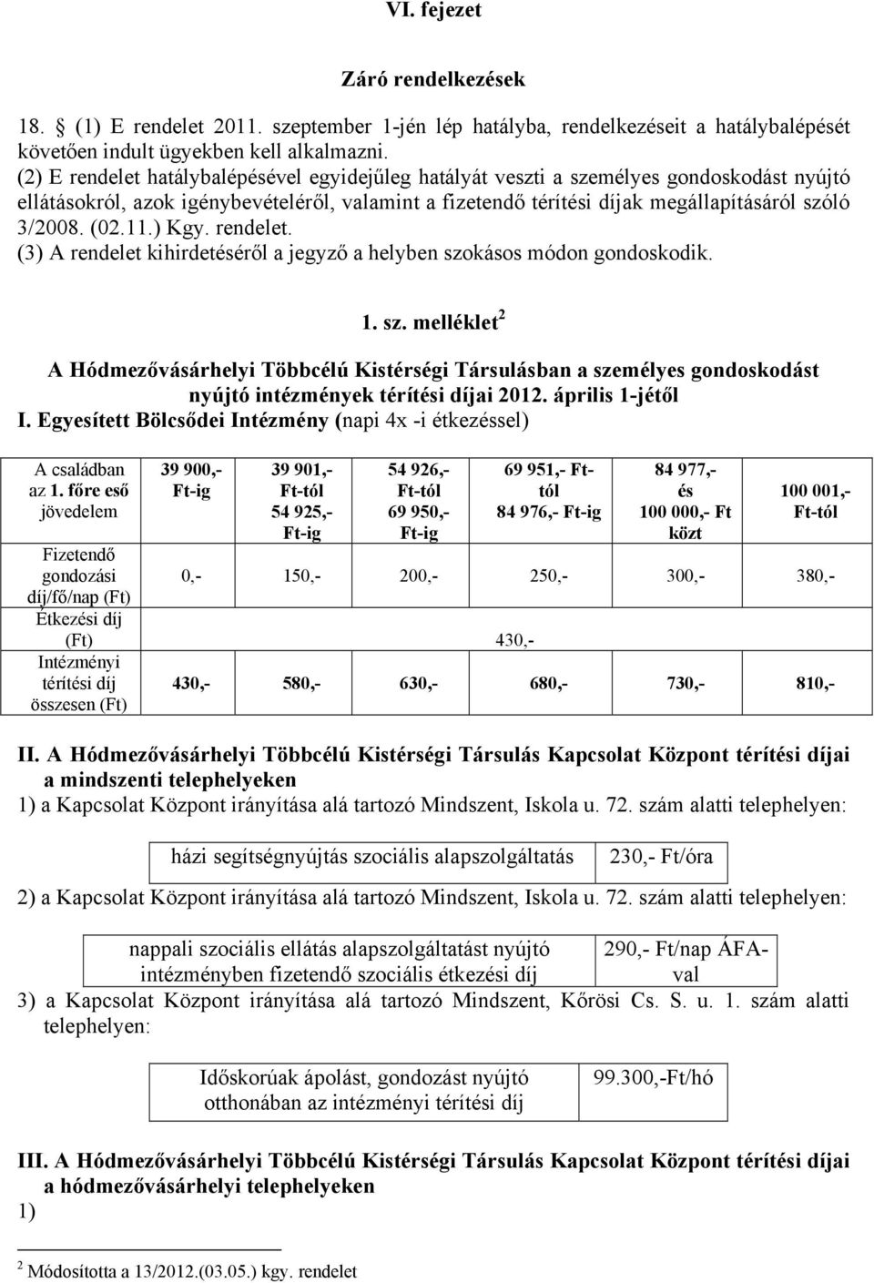 (02.11.) Kgy. rendelet. (3) A rendelet kihirdetéséről a jegyző a helyben szo