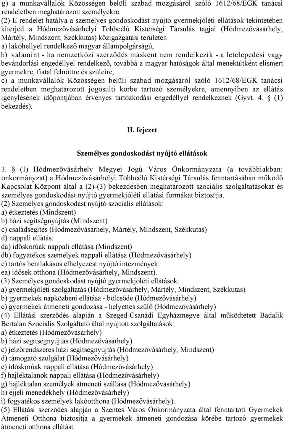Székkutas) közigazgatási területén a) lakóhellyel rendelkező magyar állampolgárságú, b) valamint - ha nemzetközi szerződés másként nem rendelkezik - a letelepedési vagy bevándorlási engedéllyel