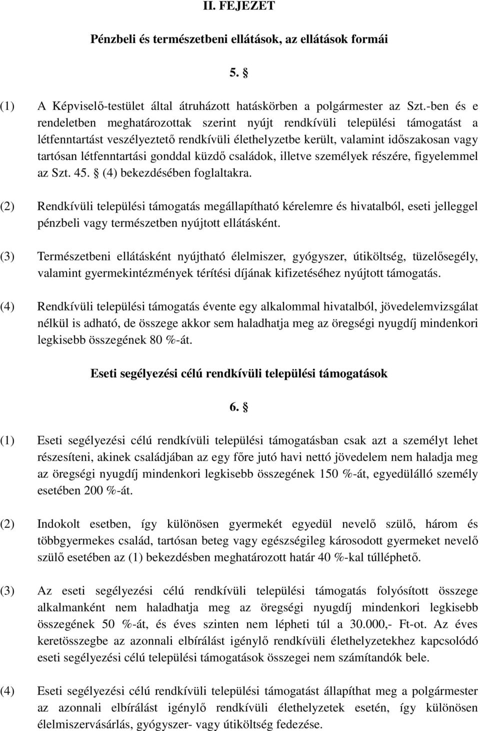 gonddal küzdı családok, illetve személyek részére, figyelemmel az Szt. 45. (4) bekezdésében foglaltakra.