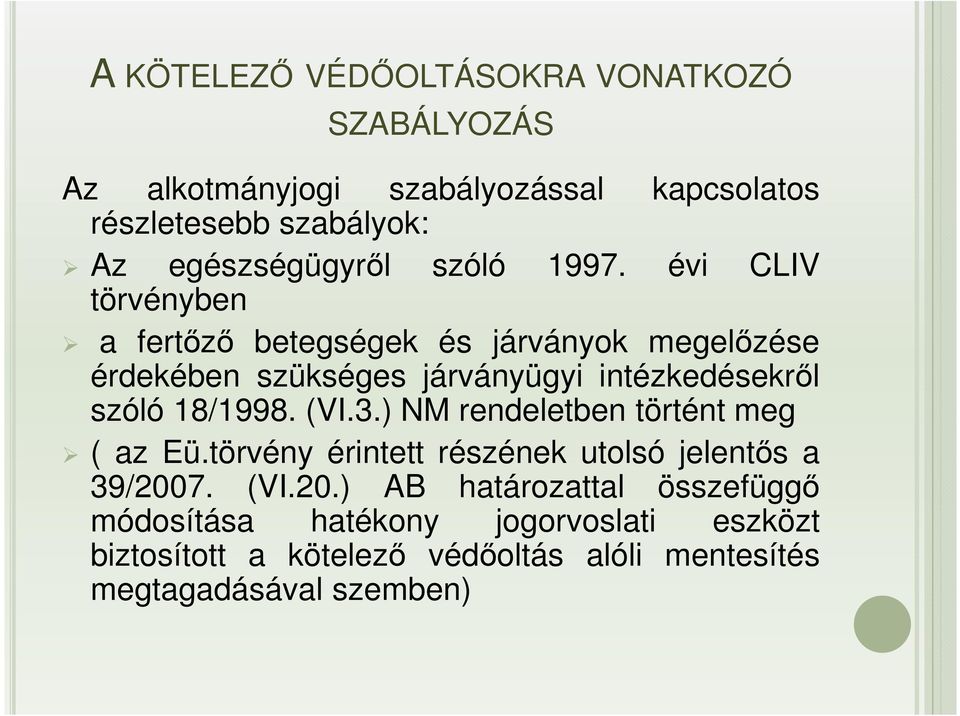 évi CLIV törvényben a fertőző betegségek és járványok megelőzése érdekében szükséges járványügyi intézkedésekről szóló 18/1998.