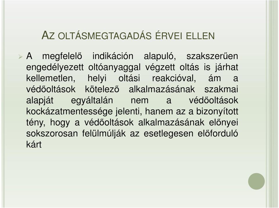 alkalmazásának szakmai alapját egyáltalán nem a védőoltások kockázatmentessége jelenti, hanem az a