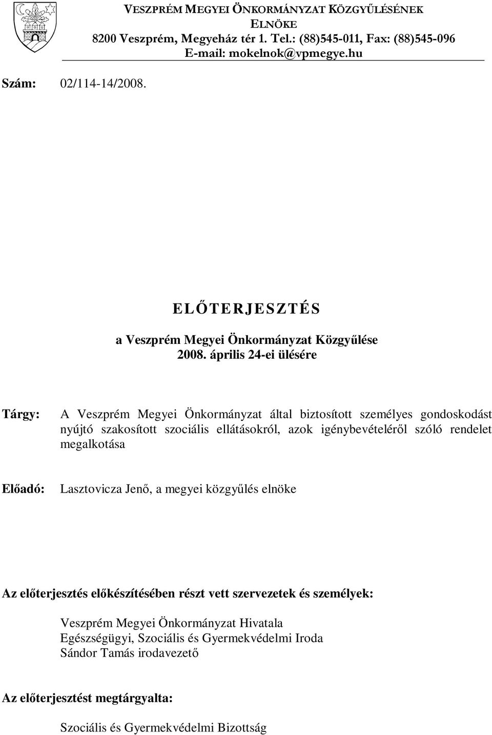 április 24-ei ülésére Tárgy: A Veszprém Megyei Önkormányzat által biztosított személyes gondoskodást nyújtó szakosított szociális ellátásokról, azok igénybevételérıl szóló rendelet