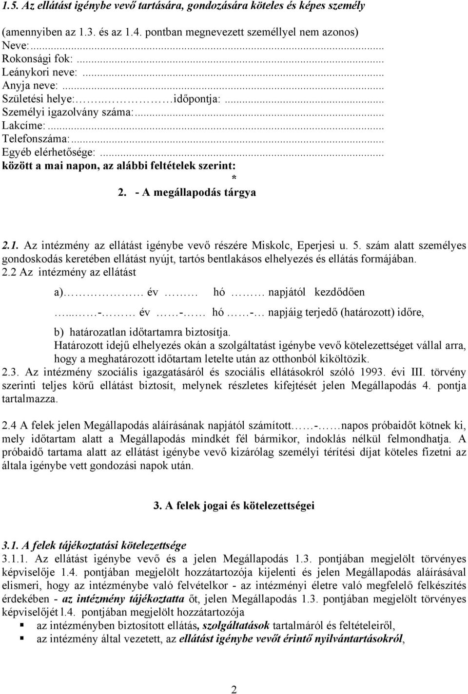 - A megállapodás tárgya 2.1. Az intézmény az ellátást igénybe vevő részére Miskolc, Eperjesi u. 5.