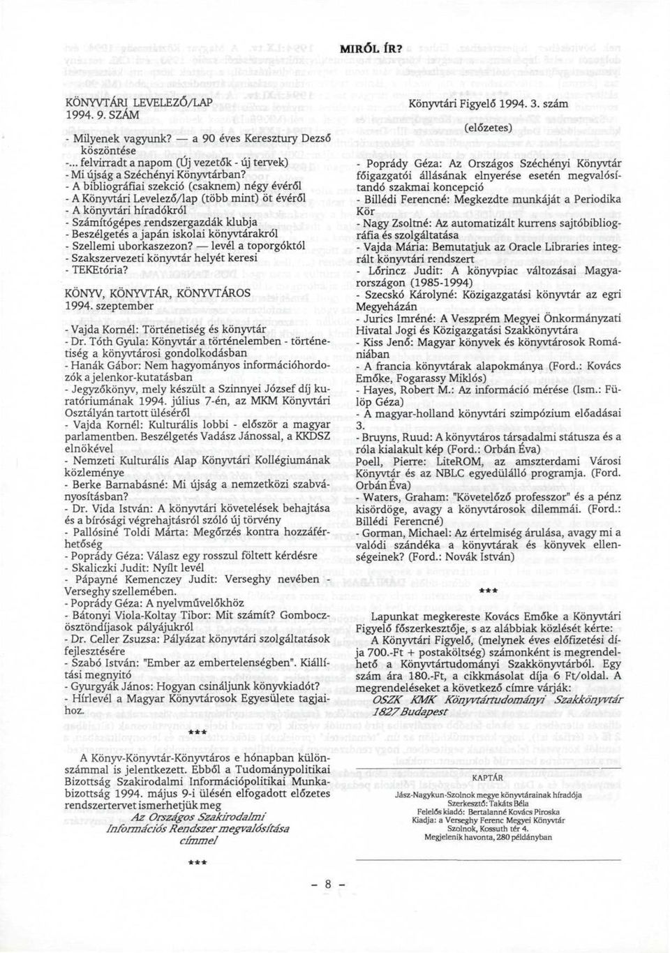 könyvtárakról - Szellemi uborkaszezon? levél a toporgóktól - Szakszervezeti könyvtár helyét keresi - TEKEtória? KÖNYV, KÖNYVTÁR, KÖNYVTÁROS 1994.