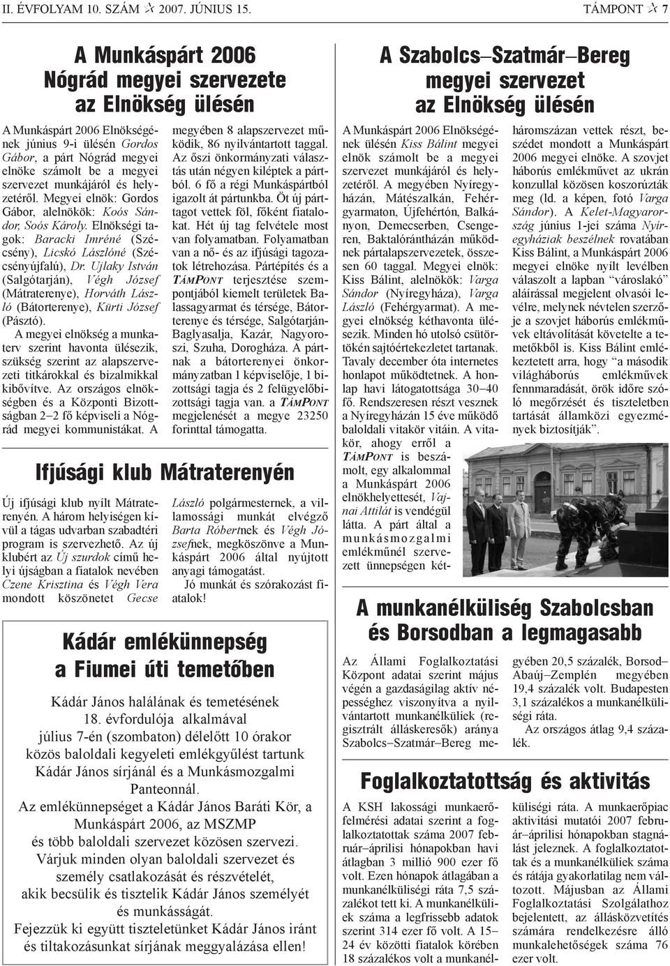 munkájáról és helyzetérõl. Megyei elnök: Gordos Gábor, alelnökök: Koós Sándor, Soós Károly. Elnökségi tagok: Baracki Imréné (Szécsény), Licskó Lászlóné (Szécsényújfalú), Dr.