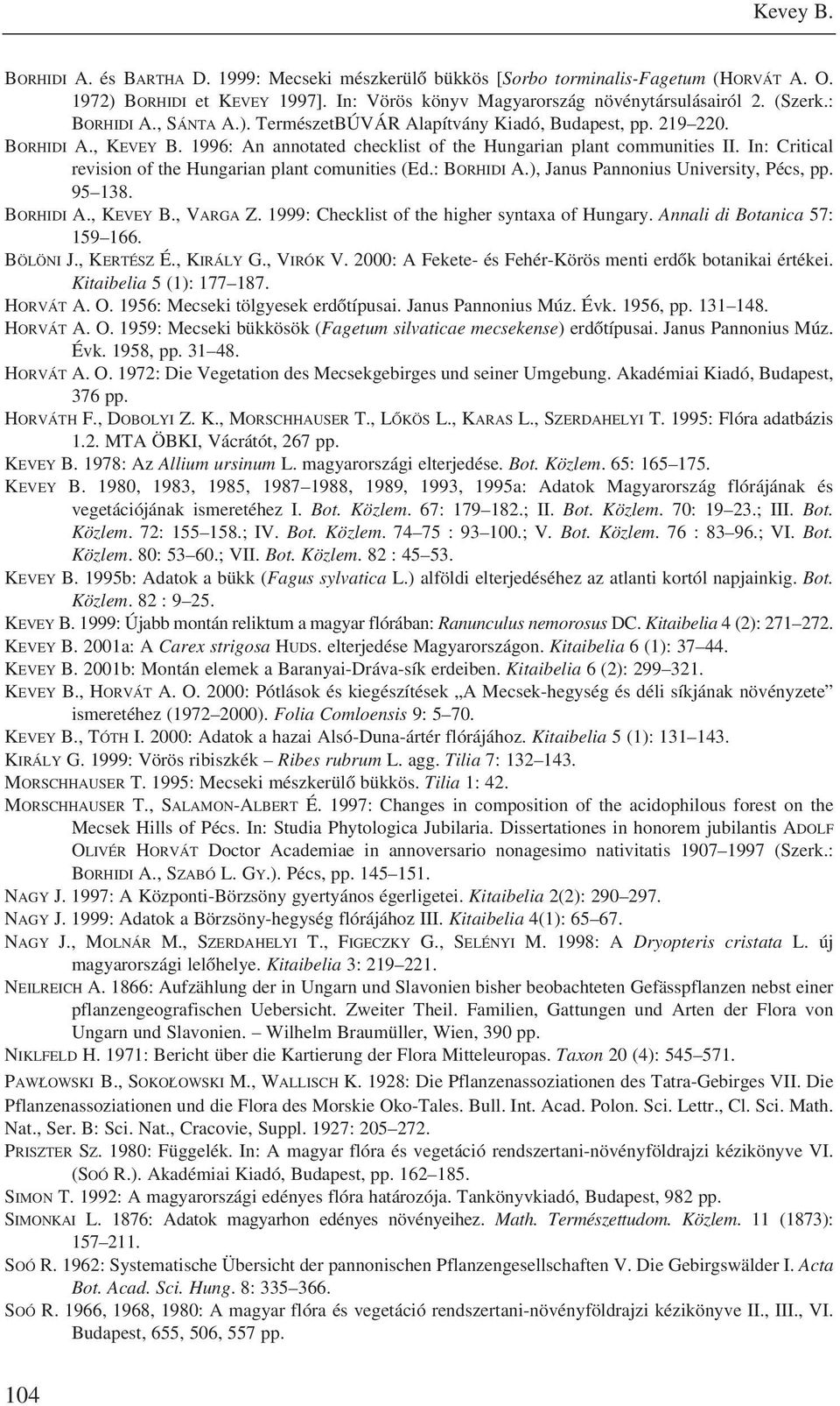 In: Critical revision of the Hungarian plant comunities (Ed.: BORHIDI A.), Janus Pannonius University, Pécs, pp. 95 138. BORHIDI A., KEVEY B., VARGA Z.