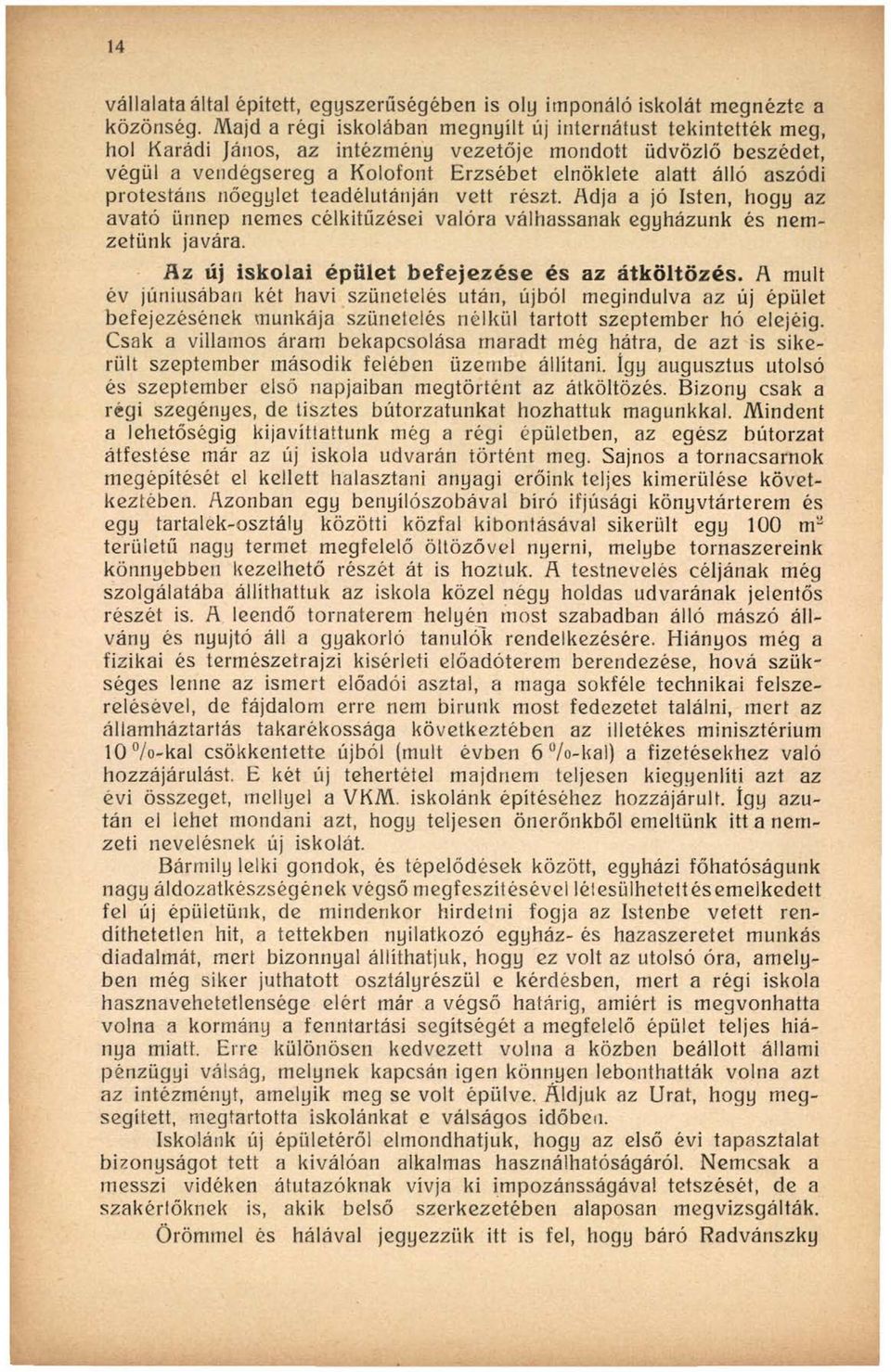 protestáns nőegylet teadélutánján vett részt. Adja a jó Isten, hogy az avató ünnep nemes célkitűzései valóra válhassanak egyházunk és nemzetünk javára.