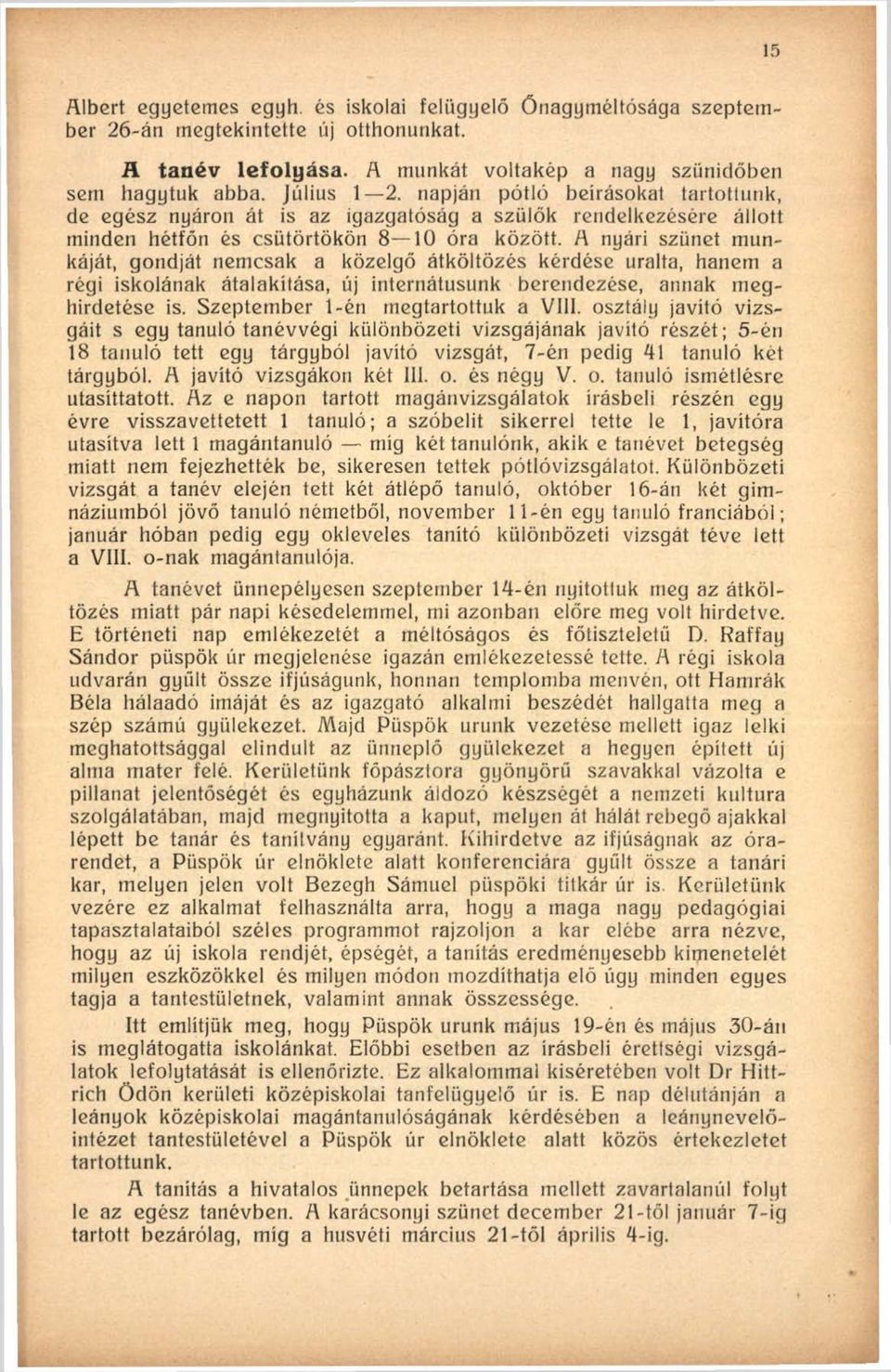 A nyári szünet munkáját, gondját nemcsak a közelgő átköltözés kérdése uralta, hanem a régi iskolának átalakítása, új internátusunk berendezése, annak meghirdetése is.
