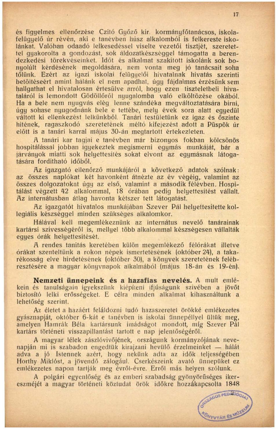 Időt és alkalmat szakított iskolánk sok bonyolult kérdésének megoldására, nem vonta meg jó tanácsait soha tőlünk.