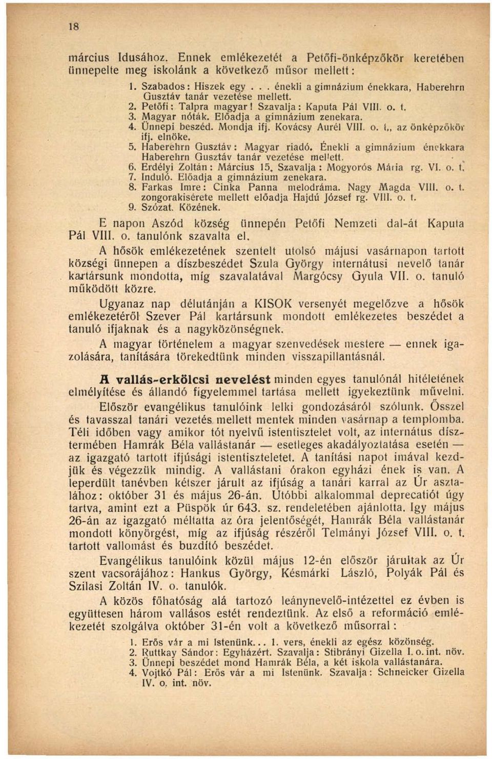 Mondja ifj. Kovácsy Aurél Vili. o. l az önképzőkör ifj. elnöke. 5. Haberehrn Gusztáv: Magyar riadó. Énekli a gimnázium énekkara Haberehrn Gusztáv tanár vezetése mellett. 6. Erdélyi Zoltán: Március 15.
