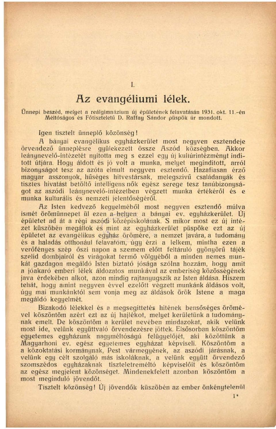 Akkor leánynevelő-intézetét nyitotta meg s ezzel egy új kultúrintézményt indított útjára. Hogy áldott és jó volt a munka, melyet megindított, arról bizonyságot tesz az azóta elmúlt negyven esztendő.