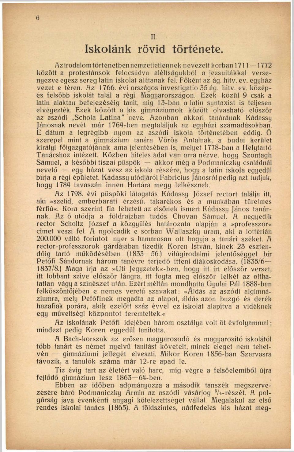 ev. egyház vezet e téren. Az 1766. évi országos invesligatio 35 ág. hitv. ev.