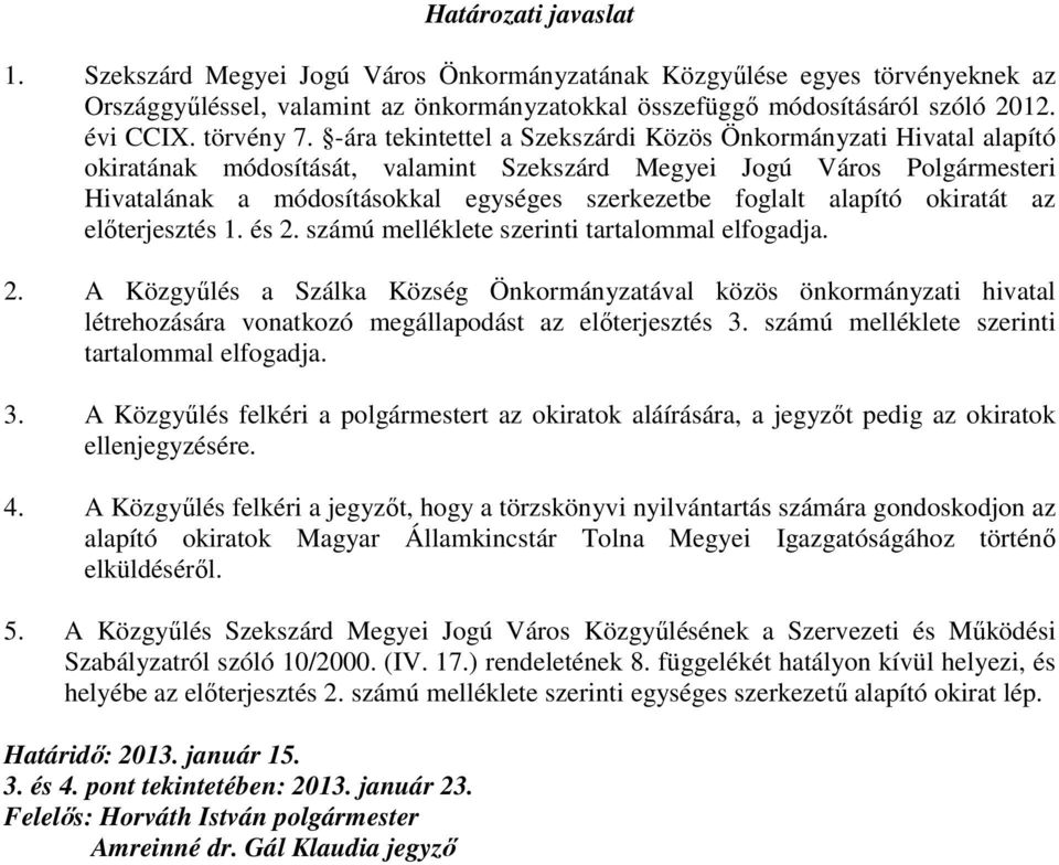 -ára tekintettel a Szekszárdi Közös Önkormányzati Hivatal alapító okiratának módosítását, valamint Szekszárd Megyei Jogú Város Polgármesteri Hivatalának a módosításokkal egységes szerkezetbe foglalt