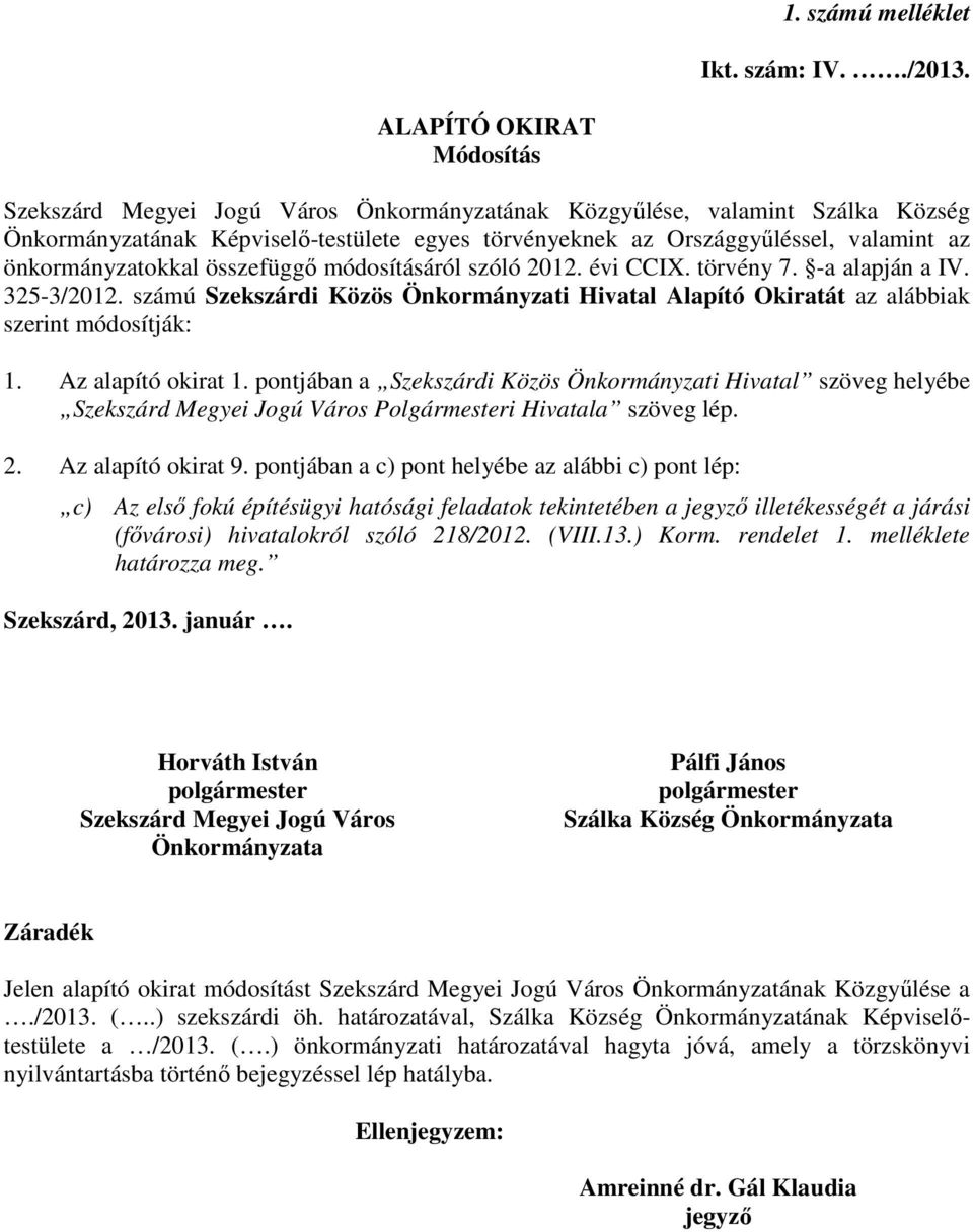 önkormányzatokkal összefüggő módosításáról szóló 2012. évi CCIX. törvény 7. -a alapján a IV. 325-3/2012.