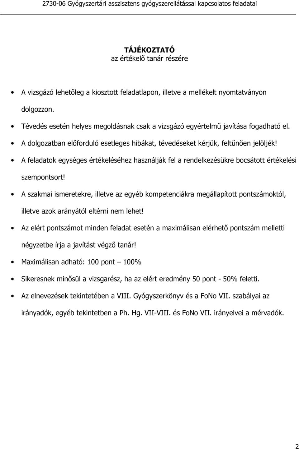 A feladatok egységes értékeléséhez használják fel a rendelkezésükre bocsátott értékelési szempontsort!