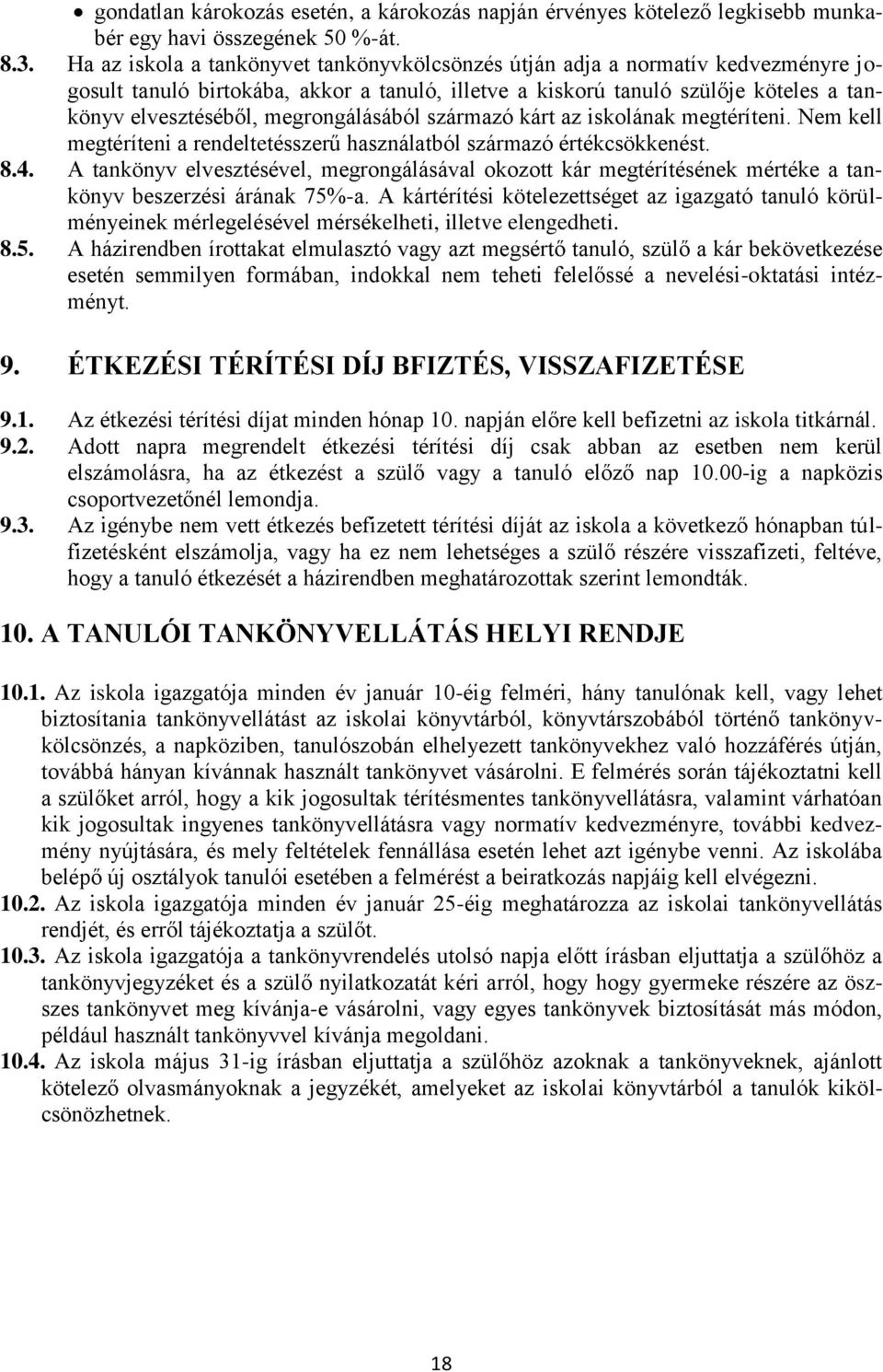 megrongálásából származó kárt az iskolának megtéríteni. Nem kell megtéríteni a rendeltetésszerű használatból származó értékcsökkenést. 8.4.