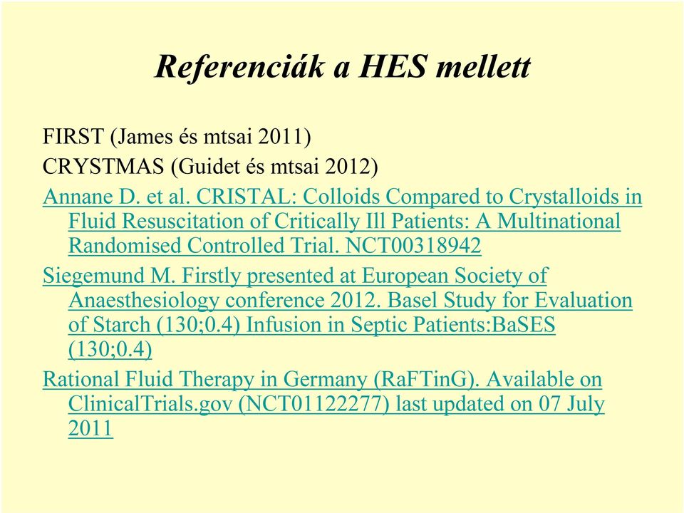 NCT00318942 Siegemund M. Firstly presented at European Society of Anaesthesiology conference 2012.