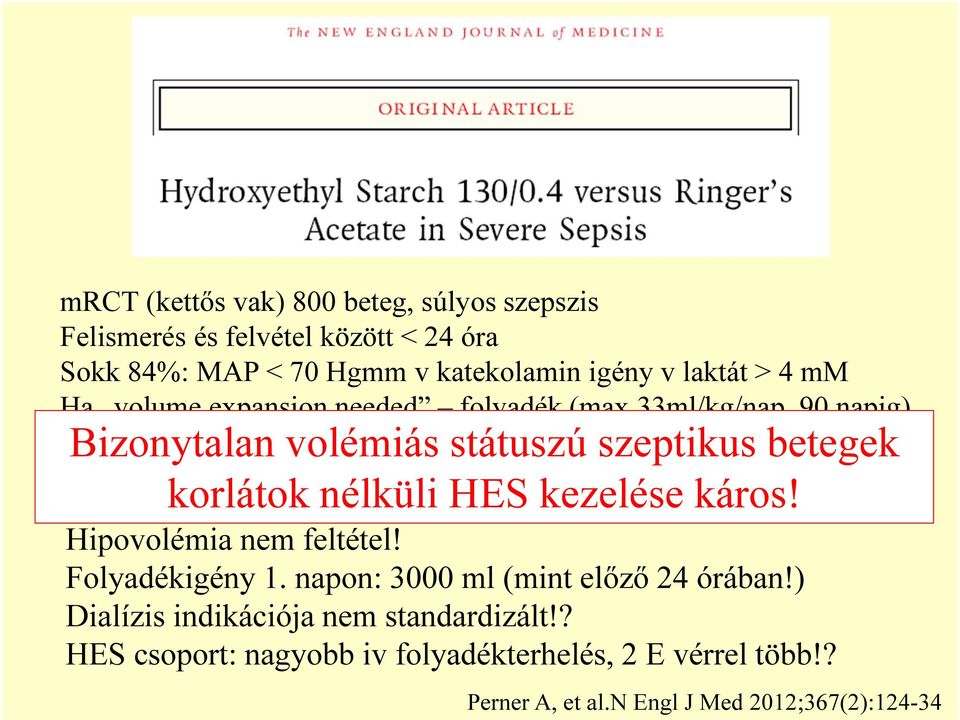 betegek (51 vs 43%) Súlyos szepszisben a betegek HES kezelése káros. korlátok nélküli HES kezelése káros! Hipovolémia nem feltétel! Folyadékigény 1.