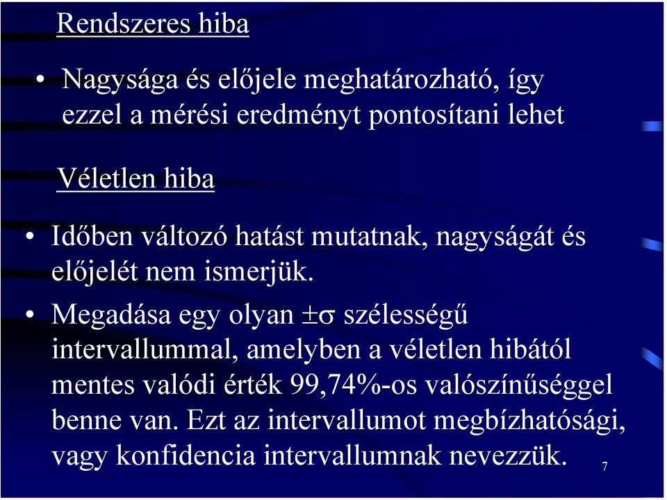 Megadása egy olyan ±σ szélességű intervallummal, amelyben a véletlen hibától mentes valódi érték