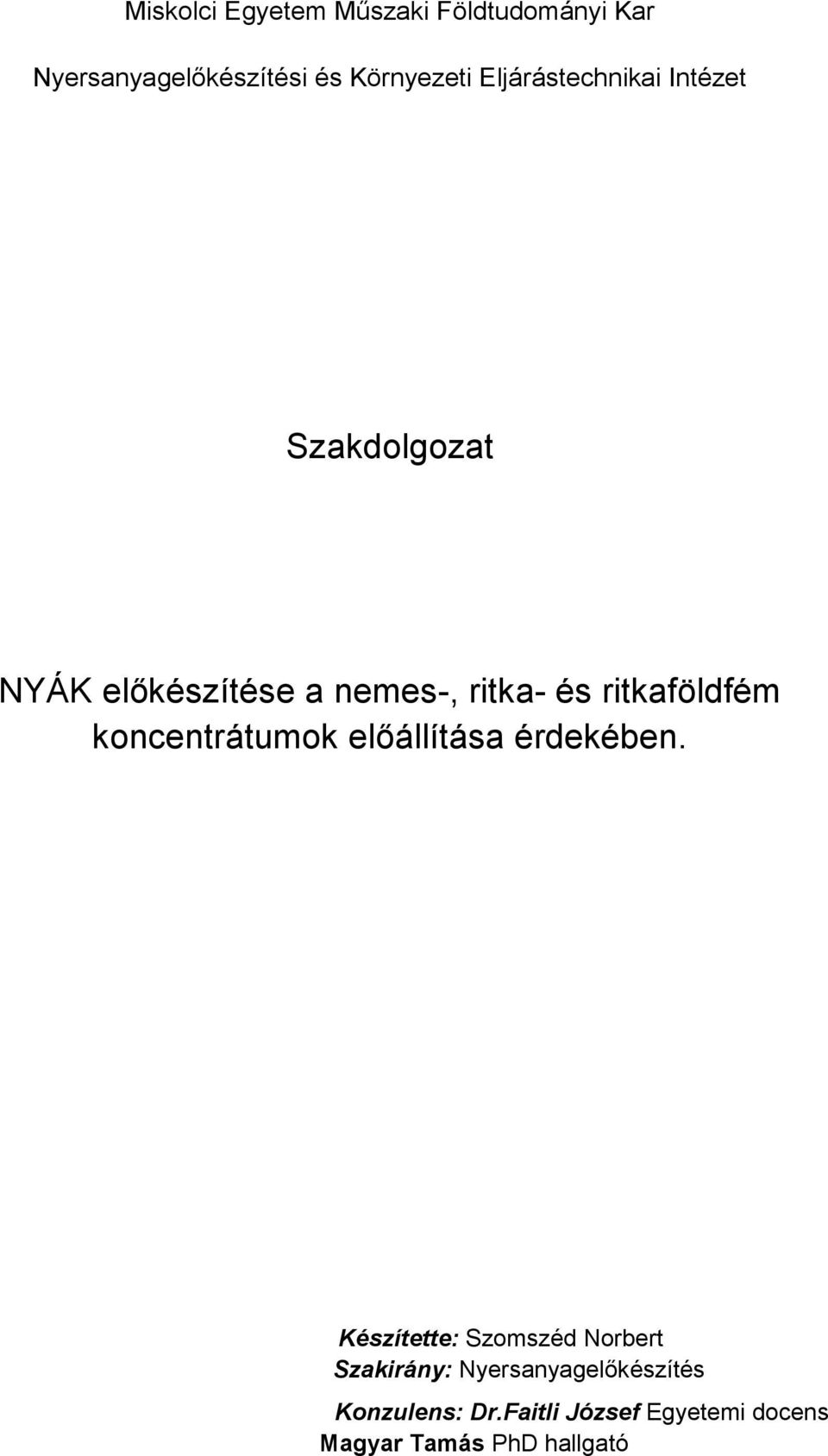 nemes-, ritka- és ritkaföldfém Készítette: Szomszéd Norbert Szakirány: