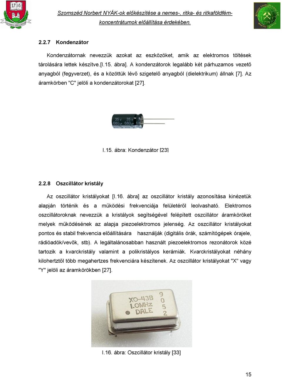 ábra: Kondenzátor [23] 2.2.8 Oszcillátor kristály Az oszcillátor kristályokat [I.16.