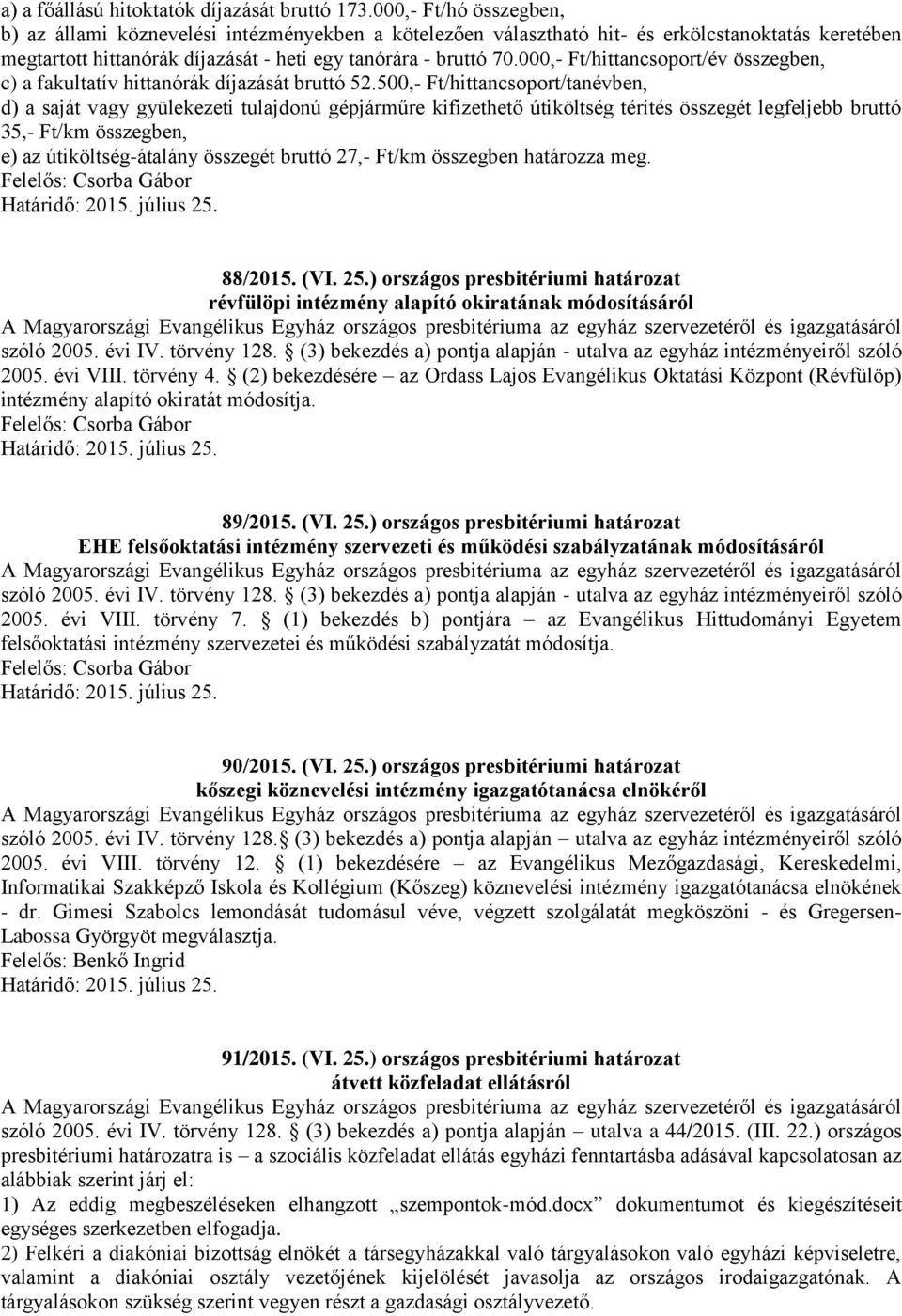 000,- Ft/hittancsoport/év összegben, c) a fakultatív hittanórák díjazását bruttó 52.