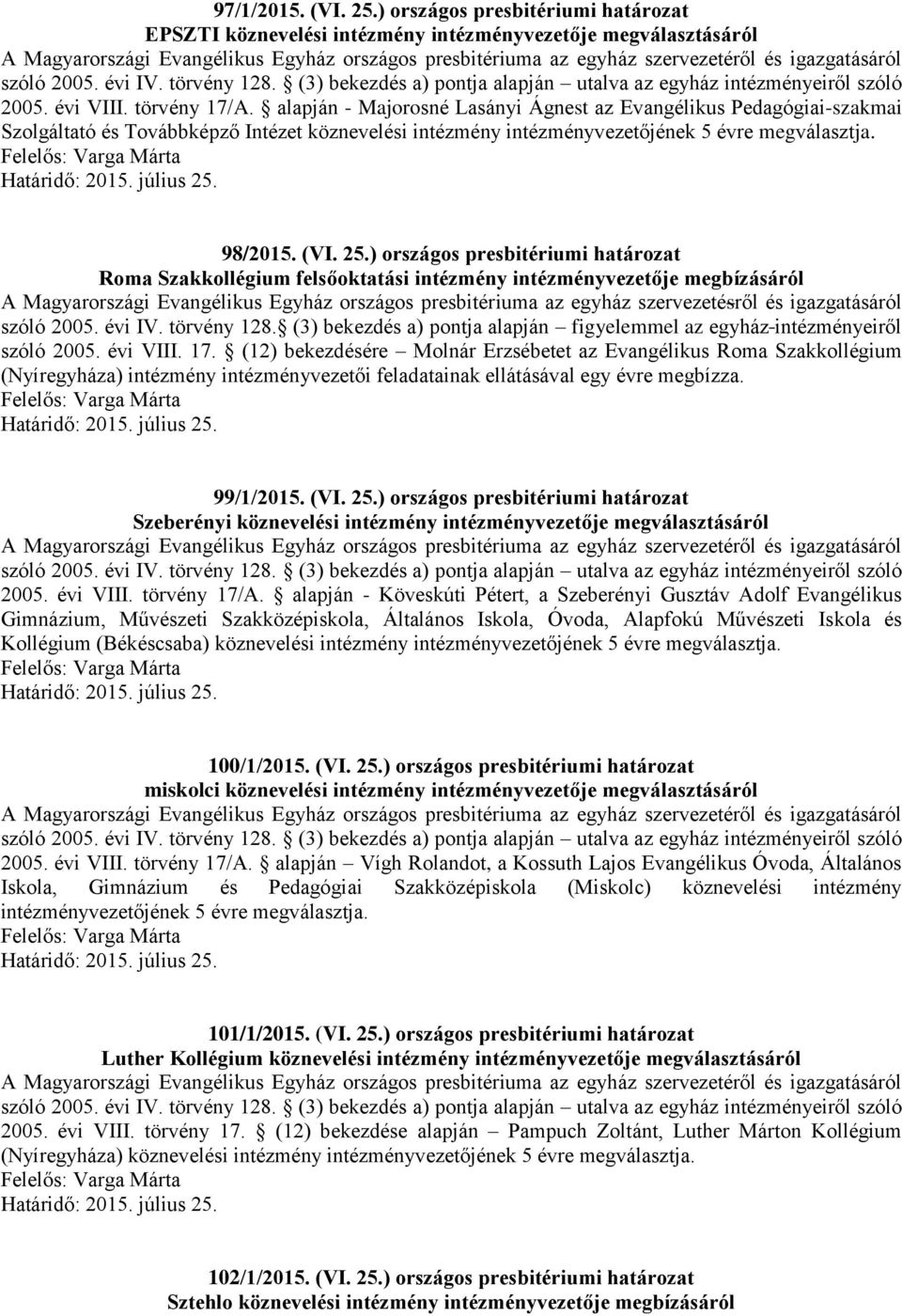 ) országos presbitériumi határozat Roma Szakkollégium felsőoktatási intézmény intézményvezetője megbízásáról A Magyarországi Evangélikus Egyház országos presbitériuma az egyház szervezetésről és