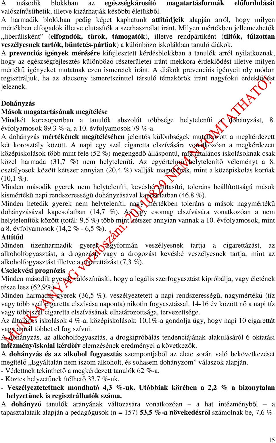 Milyen mértékben jellemezhetők liberálisként (elfogadók, tűrők, támogatók), illetve rendpártiként (tiltók, túlzottan veszélyesnek tartók, büntetés-pártiak) a különböző iskolákban tanuló diákok.