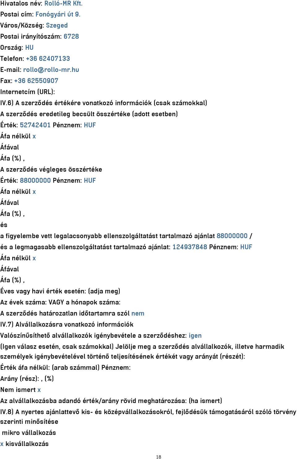 6) A szerződés értékére vonatkozó információk (csak számokkal) A szerződés eredetileg becsült összértéke (adott esetben) Érték: 52742401 Pénznem: HUF Áfa nélkül x Áfával Áfa (%), A szerződés végleges